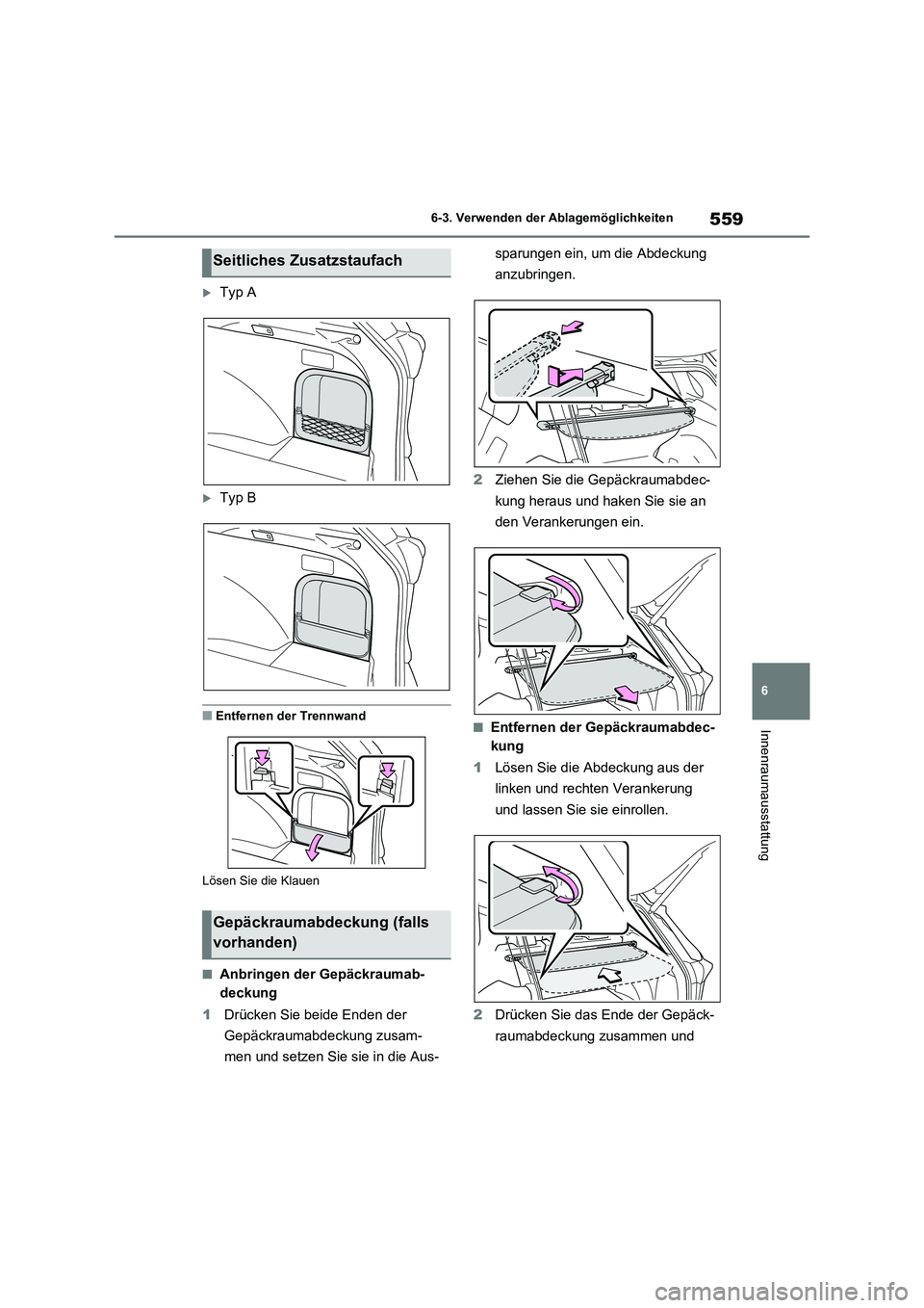 TOYOTA RAV4 2020 Betriebsanleitungen (in German) 559
6 6-3. Verwenden der Ablagemöglichkeiten
Innenraumausstattung
Typ A
Typ B
■Entfernen der Trennwand
Lösen Sie die Klauen
■Anbringen der Gepäckraumab-
deckung
1Drücken Sie beide Enden TOYOTA RAV4 2020 Betriebsanleitungen (in German) 559
6 6-3. Verwenden der Ablagemöglichkeiten
Innenraumausstattung
Typ A
Typ B
■Entfernen der Trennwand
Lösen Sie die Klauen
■Anbringen der Gepäckraumab-
deckung
1Drücken Sie beide Enden
