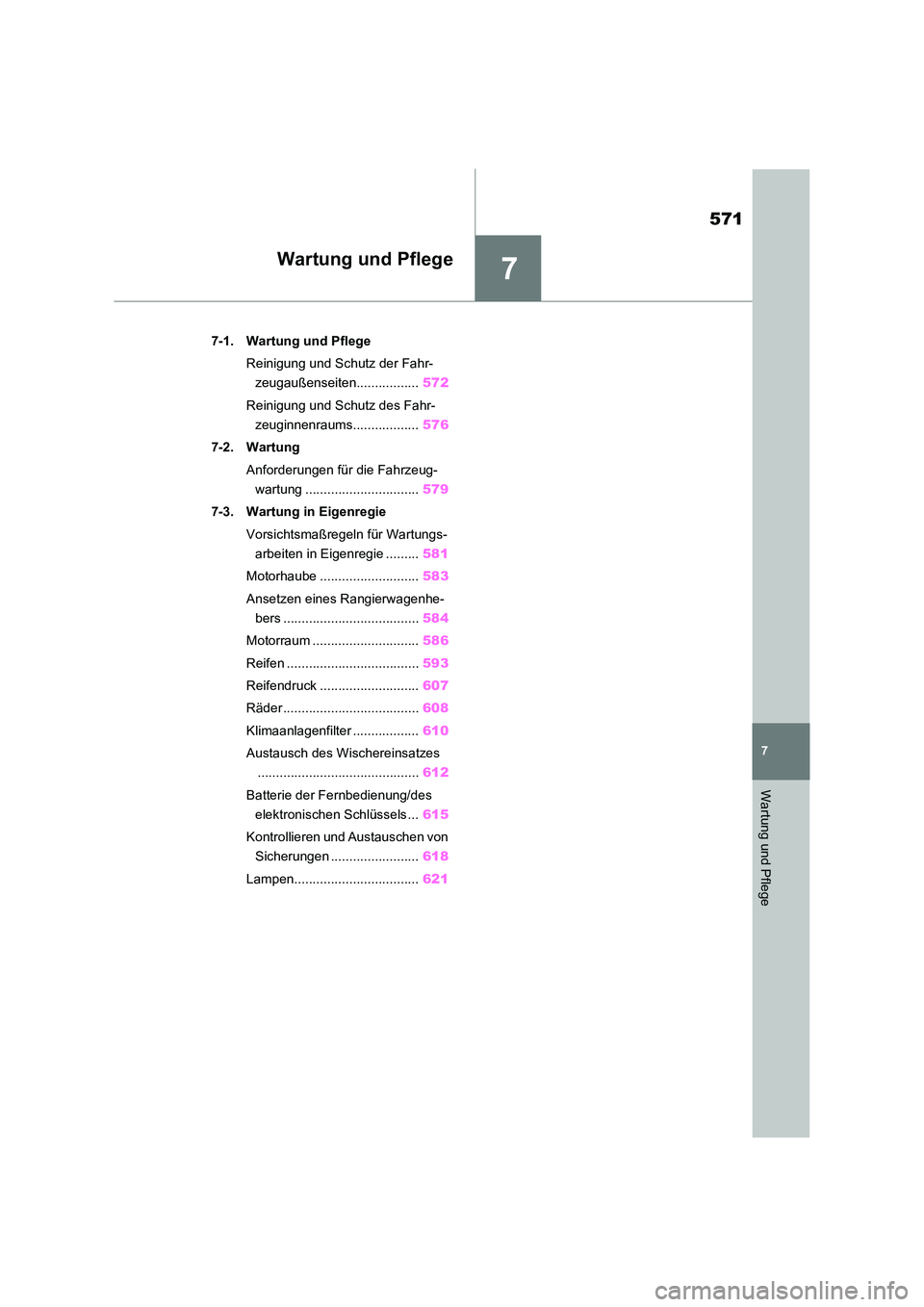 TOYOTA RAV4 2020 Betriebsanleitungen (in German) 7
571
7
Wartung und Pflege
Wartung und Pflege
7-1. Wartung und Pflege
Reinigung und Schutz der Fahr-
zeugaußenseiten................. 572
Reinigung und Schutz des Fahr-
zeuginnenraums............ TOYOTA RAV4 2020 Betriebsanleitungen (in German) 7
571
7
Wartung und Pflege
Wartung und Pflege
7-1. Wartung und Pflege
Reinigung und Schutz der Fahr-
zeugaußenseiten................. 572
Reinigung und Schutz des Fahr-
zeuginnenraums............