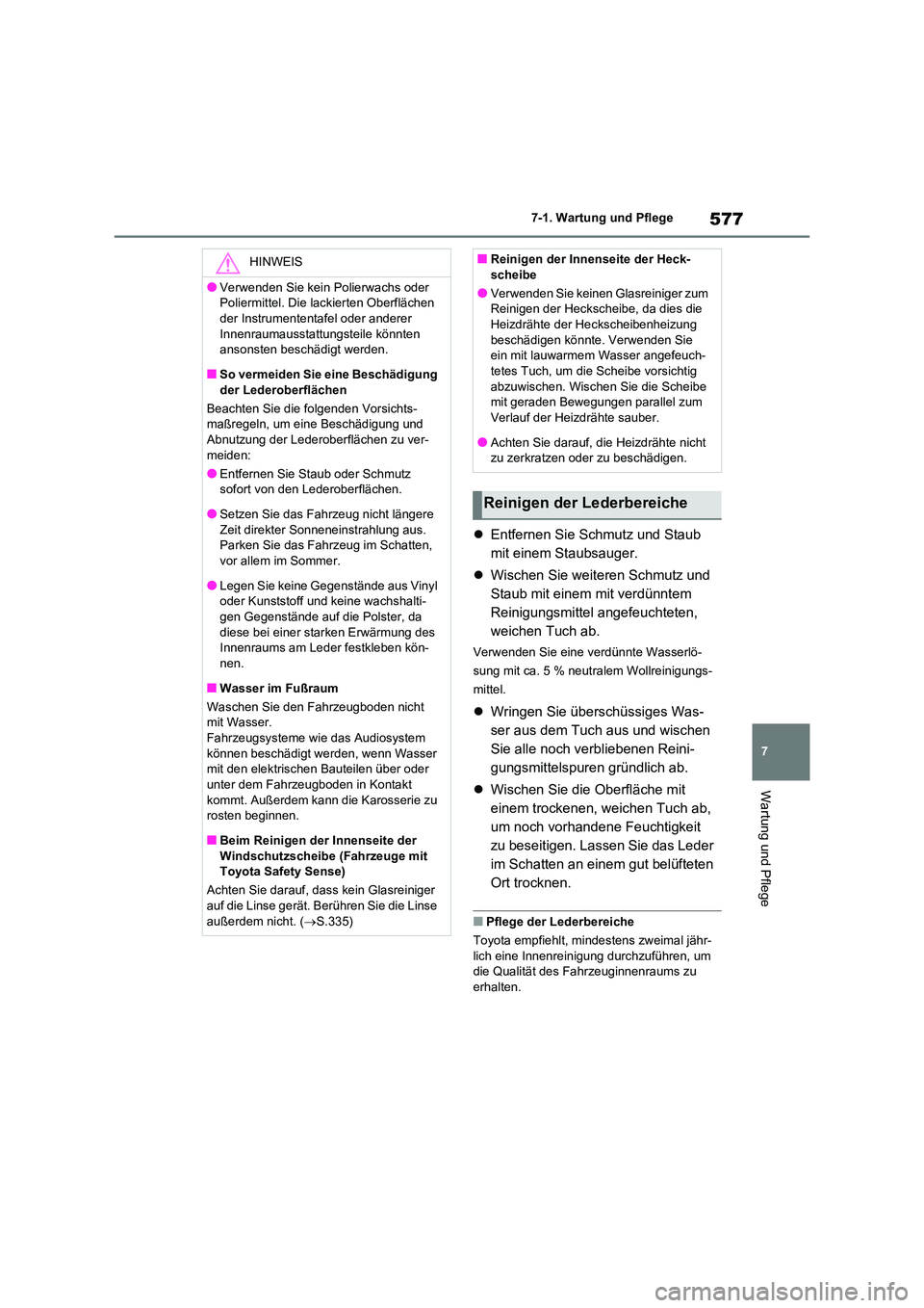 TOYOTA RAV4 2020 Betriebsanleitungen (in German) 577
7
7-1. Wartung und Pflege
Wartung und Pflege
Entfernen Sie Schmutz und Staub
mit einem Staubsauger.
Wischen Sie weiteren Schmutz und
Staub mit einem mit verdünntem
Reinigungsmittel TOYOTA RAV4 2020 Betriebsanleitungen (in German) 577
7
7-1. Wartung und Pflege
Wartung und Pflege
Entfernen Sie Schmutz und Staub
mit einem Staubsauger.
Wischen Sie weiteren Schmutz und
Staub mit einem mit verdünntem
Reinigungsmittel