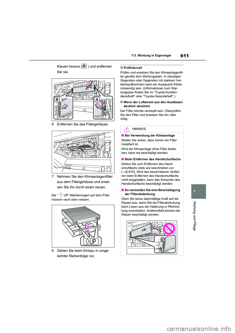 TOYOTA RAV4 2020 Betriebsanleitungen (in German) 611
7
7-3. Wartung in Eigenregie
Wartung und Pflege
Klauen heraus ( ) und entfernen
Sie sie.
6 Entfernen Sie das Filtergehäuse.
7 Nehmen Sie den Klimaanlagenfilter
aus dem Filtergehäuse und e TOYOTA RAV4 2020 Betriebsanleitungen (in German) 611
7
7-3. Wartung in Eigenregie
Wartung und Pflege
Klauen heraus ( ) und entfernen
Sie sie.
6 Entfernen Sie das Filtergehäuse.
7 Nehmen Sie den Klimaanlagenfilter
aus dem Filtergehäuse und e