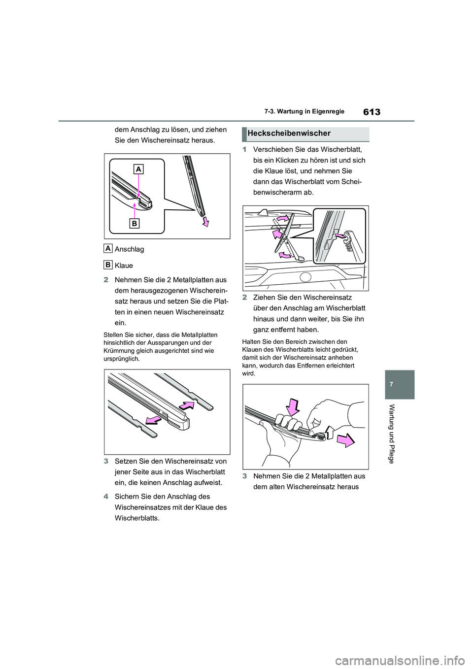 TOYOTA RAV4 2020 Betriebsanleitungen (in German) 613
7
7-3. Wartung in Eigenregie
Wartung und Pflege
dem Anschlag zu lösen, und ziehen
Sie den Wischereinsatz heraus.
Anschlag
Klaue
2 Nehmen Sie die 2 Metallplatten aus
dem herausgezogenen Wi TOYOTA RAV4 2020 Betriebsanleitungen (in German) 613
7
7-3. Wartung in Eigenregie
Wartung und Pflege
dem Anschlag zu lösen, und ziehen
Sie den Wischereinsatz heraus.
Anschlag
Klaue
2 Nehmen Sie die 2 Metallplatten aus
dem herausgezogenen Wi