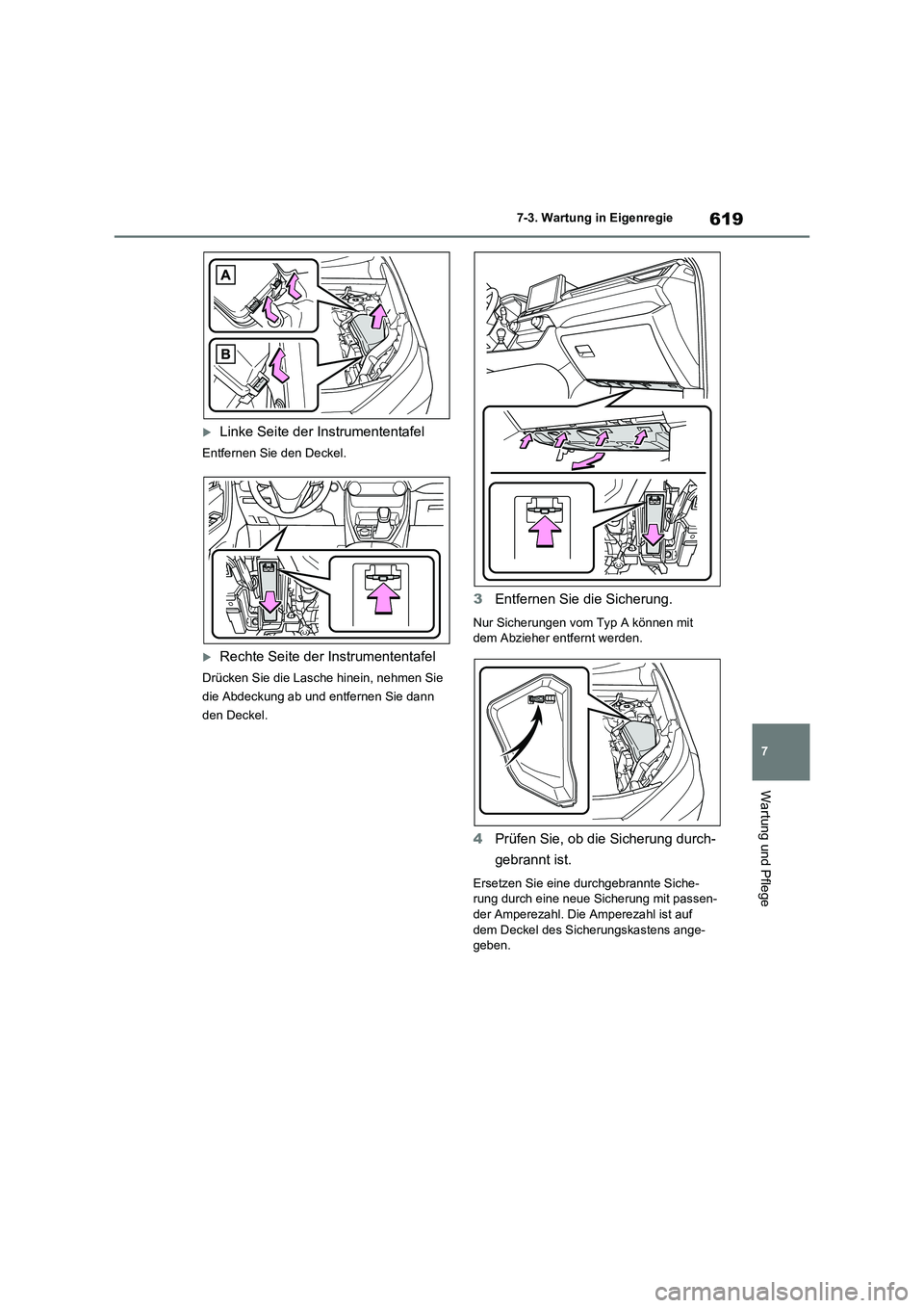 TOYOTA RAV4 2020 Betriebsanleitungen (in German) 619
7 7-3. Wartung in Eigenregie
Wartung und Pflege
Linke Seite der Instrumententafel
Entfernen Sie den Deckel.
Rechte Seite der Instrumententafel
Drücken Sie die Lasche hinein, nehmen Sie
die TOYOTA RAV4 2020 Betriebsanleitungen (in German) 619
7 7-3. Wartung in Eigenregie
Wartung und Pflege
Linke Seite der Instrumententafel
Entfernen Sie den Deckel.
Rechte Seite der Instrumententafel
Drücken Sie die Lasche hinein, nehmen Sie
die