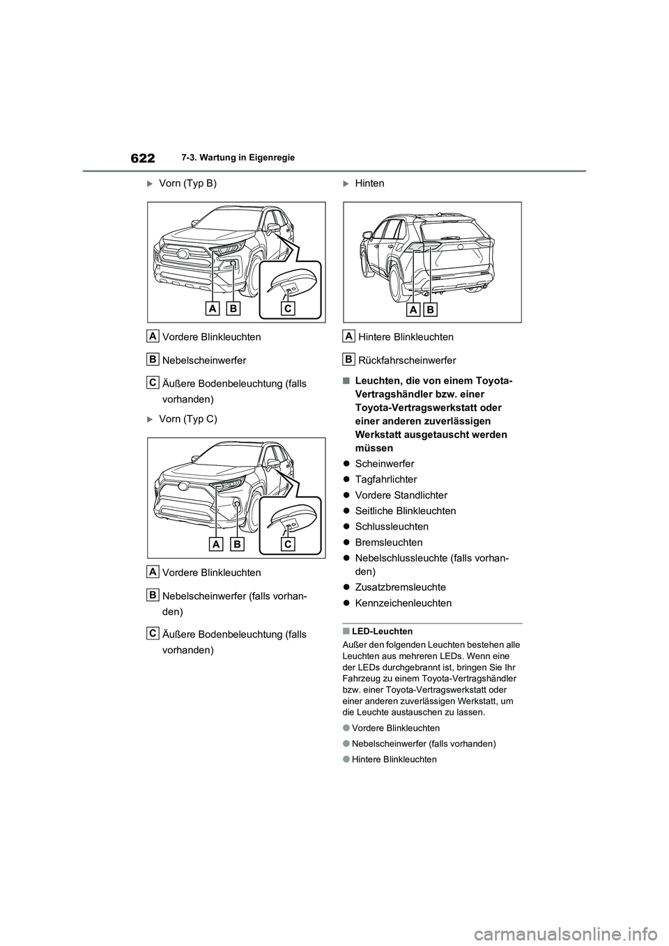 TOYOTA RAV4 2020 Betriebsanleitungen (in German) 6227-3. Wartung in Eigenregie
Vorn (Typ B)
Vordere Blinkleuchten
Nebelscheinwerfer
Äußere Bodenbeleuchtung (falls
vorhanden)
Vorn (Typ C)
Vordere Blinkleuchten
Nebelscheinwerfer (falls v TOYOTA RAV4 2020 Betriebsanleitungen (in German) 6227-3. Wartung in Eigenregie
Vorn (Typ B)
Vordere Blinkleuchten
Nebelscheinwerfer
Äußere Bodenbeleuchtung (falls
vorhanden)
Vorn (Typ C)
Vordere Blinkleuchten
Nebelscheinwerfer (falls v