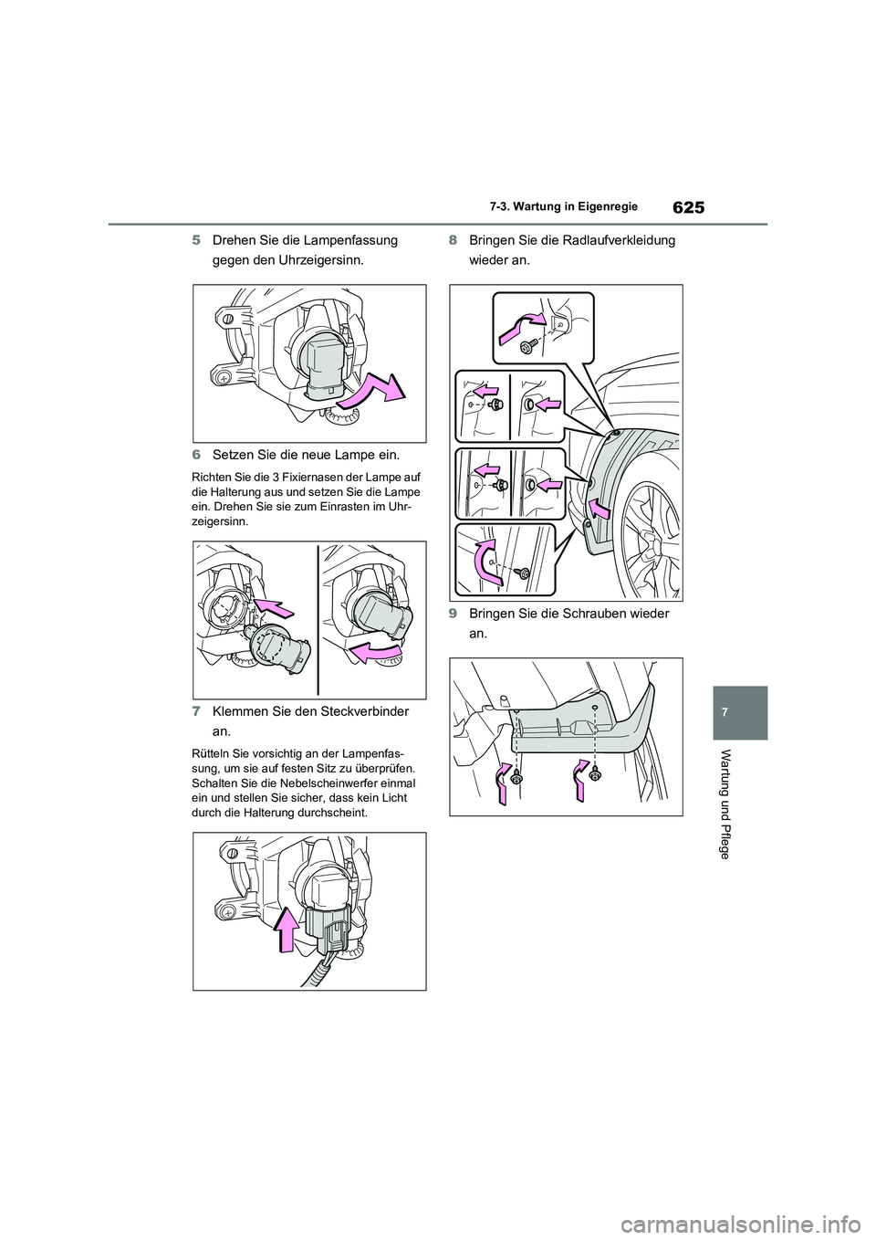 TOYOTA RAV4 2020 Betriebsanleitungen (in German) 625
7 7-3. Wartung in Eigenregie
Wartung und Pflege
5Drehen Sie die Lampenfassung
gegen den Uhrzeigersinn.
6Setzen Sie die neue Lampe ein.
Richten Sie die 3 Fixiernasen der Lampe auf
die Halterung a TOYOTA RAV4 2020 Betriebsanleitungen (in German) 625
7 7-3. Wartung in Eigenregie
Wartung und Pflege
5Drehen Sie die Lampenfassung
gegen den Uhrzeigersinn.
6Setzen Sie die neue Lampe ein.
Richten Sie die 3 Fixiernasen der Lampe auf
die Halterung a