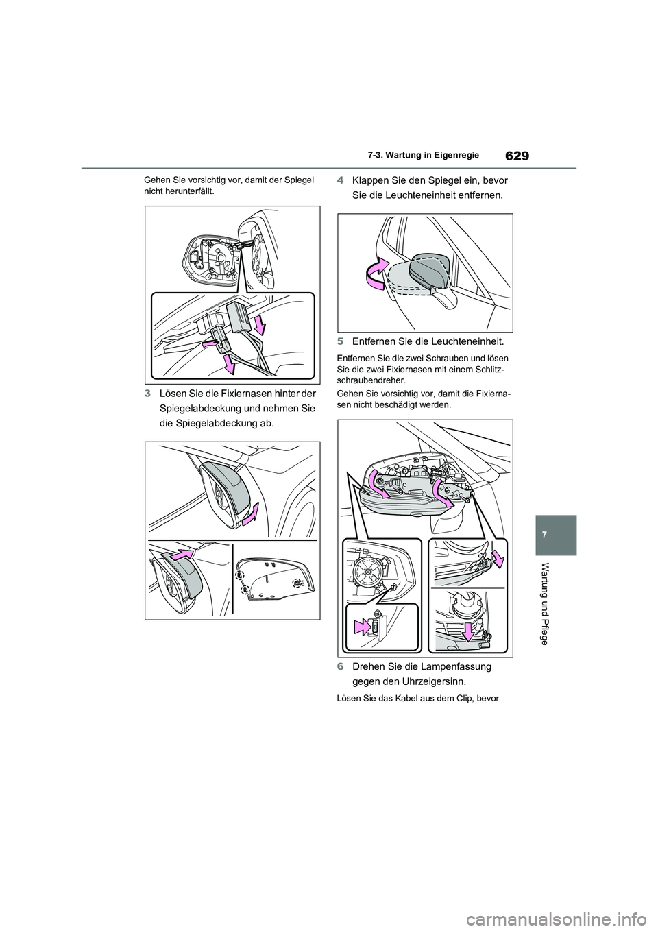 TOYOTA RAV4 2020 Betriebsanleitungen (in German) 629
7 7-3. Wartung in Eigenregie
Wartung und Pflege
Gehen Sie vorsichtig vor, damit der Spiegel
nicht herunterfällt.
3Lösen Sie die Fixiernasen hinter der
Spiegelabdeckung und nehmen Sie
die Spie TOYOTA RAV4 2020 Betriebsanleitungen (in German) 629
7 7-3. Wartung in Eigenregie
Wartung und Pflege
Gehen Sie vorsichtig vor, damit der Spiegel
nicht herunterfällt.
3Lösen Sie die Fixiernasen hinter der
Spiegelabdeckung und nehmen Sie
die Spie