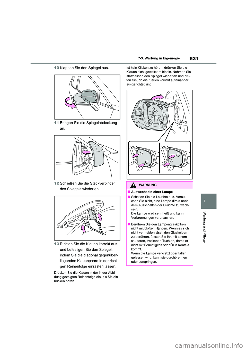 TOYOTA RAV4 2020 Betriebsanleitungen (in German) 631
7
7-3. Wartung in Eigenregie
Wartung und Pflege
10 Klappen Sie den Spiegel aus.
11 Bringen Sie die Spiegelabdeckung
an.
12 Schließen Sie die Steckverbinder
des Spiegels wieder an.
13 Rich TOYOTA RAV4 2020 Betriebsanleitungen (in German) 631
7
7-3. Wartung in Eigenregie
Wartung und Pflege
10 Klappen Sie den Spiegel aus.
11 Bringen Sie die Spiegelabdeckung
an.
12 Schließen Sie die Steckverbinder
des Spiegels wieder an.
13 Rich