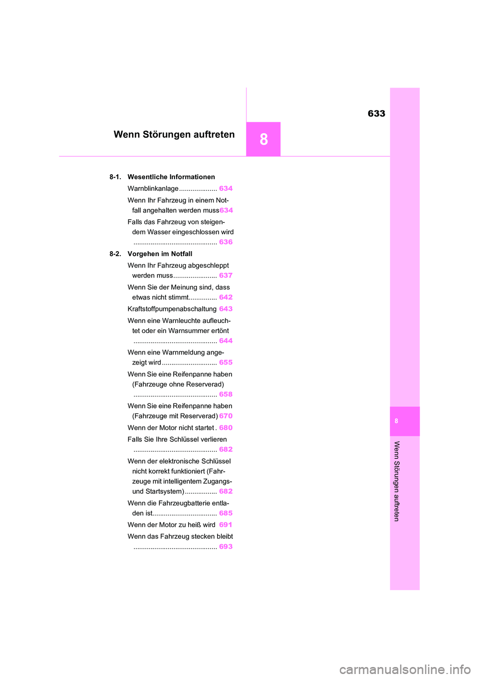 TOYOTA RAV4 2020 Betriebsanleitungen (in German) 8
633
8
Wenn Störungen auftreten
Wenn Störungen auftreten
8-1. Wesentliche Informationen
Warnblinkanlage .................... 634
Wenn Ihr Fahrzeug in einem Not-
fall angehalten werden muss 634
TOYOTA RAV4 2020 Betriebsanleitungen (in German) 8
633
8
Wenn Störungen auftreten
Wenn Störungen auftreten
8-1. Wesentliche Informationen
Warnblinkanlage .................... 634
Wenn Ihr Fahrzeug in einem Not-
fall angehalten werden muss 634