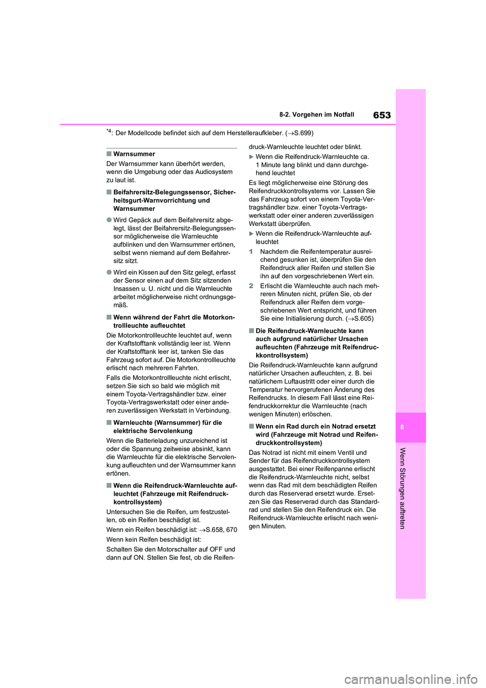 TOYOTA RAV4 2020 Betriebsanleitungen (in German) 653
8
8-2. Vorgehen im Notfall
Wenn Störungen auftreten
*4: Der Modellcode befindet sich auf dem Herstelleraufkleber. ( S.699)
■Warnsummer
Der Warnsummer kann überhört werden,
wenn die Umg TOYOTA RAV4 2020 Betriebsanleitungen (in German) 653
8
8-2. Vorgehen im Notfall
Wenn Störungen auftreten
*4: Der Modellcode befindet sich auf dem Herstelleraufkleber. ( S.699)
■Warnsummer
Der Warnsummer kann überhört werden,
wenn die Umg