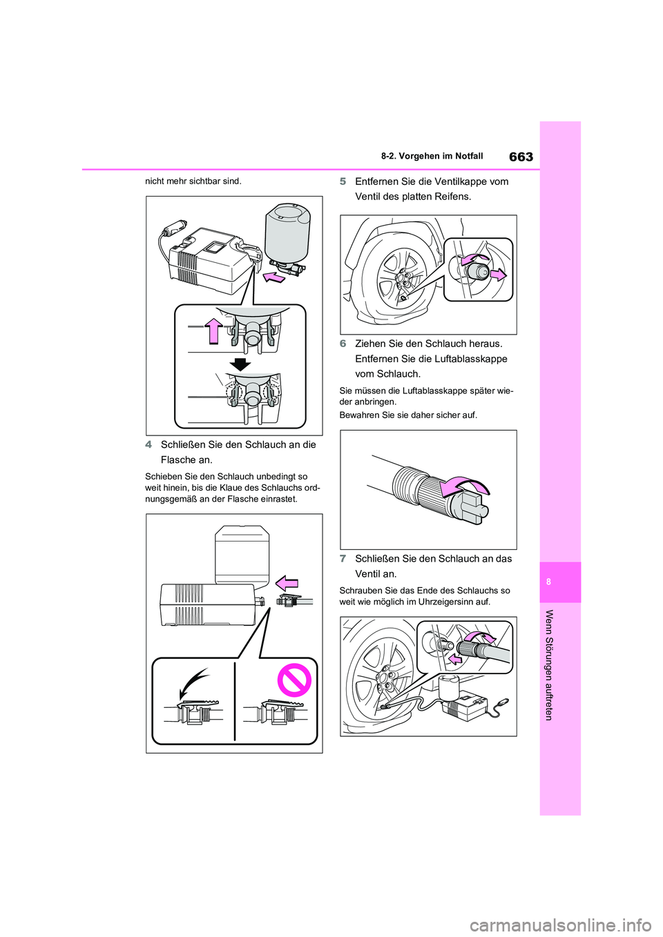 TOYOTA RAV4 2020 Betriebsanleitungen (in German) 663
8
8-2. Vorgehen im Notfall
Wenn Störungen auftreten
nicht mehr sichtbar sind.
4 Schließen Sie den Schlauch an die
Flasche an.
Schieben Sie den Schlauch unbedingt so weit hinein, bis die Kla TOYOTA RAV4 2020 Betriebsanleitungen (in German) 663
8
8-2. Vorgehen im Notfall
Wenn Störungen auftreten
nicht mehr sichtbar sind.
4 Schließen Sie den Schlauch an die
Flasche an.
Schieben Sie den Schlauch unbedingt so weit hinein, bis die Kla