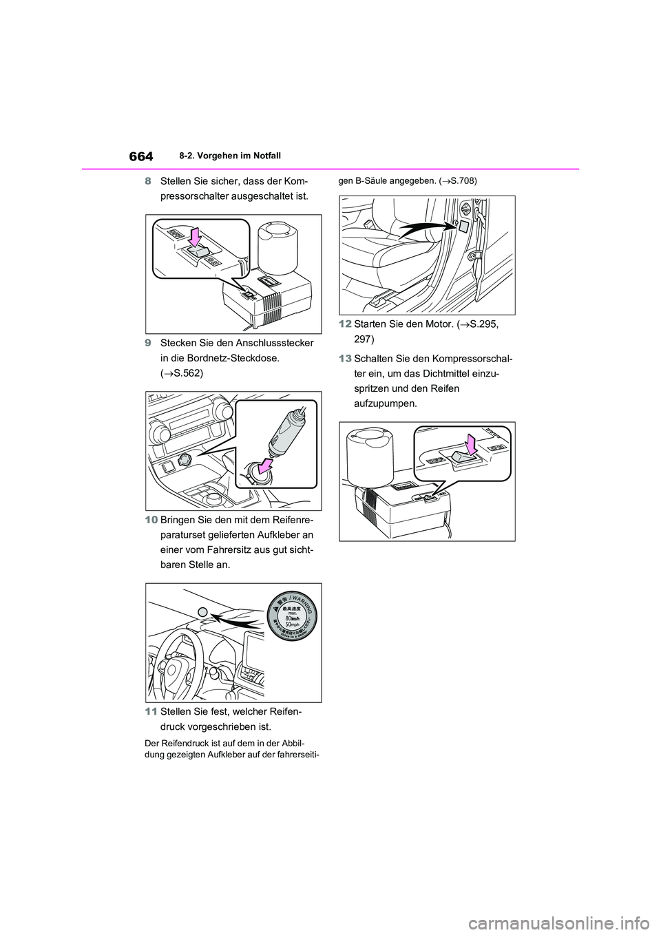 TOYOTA RAV4 2020 Betriebsanleitungen (in German) 6648-2. Vorgehen im Notfall
8Stellen Sie sicher, dass der Kom-
pressorschalter ausgeschaltet ist.
9 Stecken Sie den Anschlussstecker
in die Bordnetz-Steckdose.
( S.562)
10 Bringen Sie den mit TOYOTA RAV4 2020 Betriebsanleitungen (in German) 6648-2. Vorgehen im Notfall
8Stellen Sie sicher, dass der Kom-
pressorschalter ausgeschaltet ist.
9 Stecken Sie den Anschlussstecker
in die Bordnetz-Steckdose.
( S.562)
10 Bringen Sie den mit