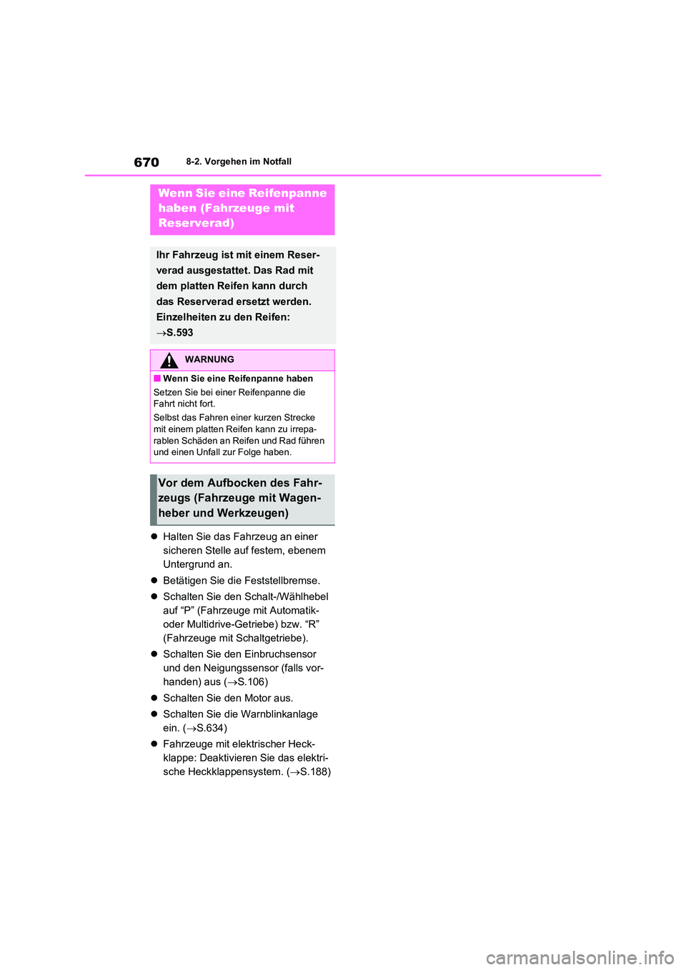 TOYOTA RAV4 2020 Betriebsanleitungen (in German) 6708-2. Vorgehen im Notfall
Halten Sie das Fahrzeug an einer
sicheren Stelle auf festem, ebenem
Untergrund an.
Betätigen Sie die Feststellbremse.
Schalten Sie den Schalt-/Wählhebel TOYOTA RAV4 2020 Betriebsanleitungen (in German) 6708-2. Vorgehen im Notfall
Halten Sie das Fahrzeug an einer
sicheren Stelle auf festem, ebenem
Untergrund an.
Betätigen Sie die Feststellbremse.
Schalten Sie den Schalt-/Wählhebel