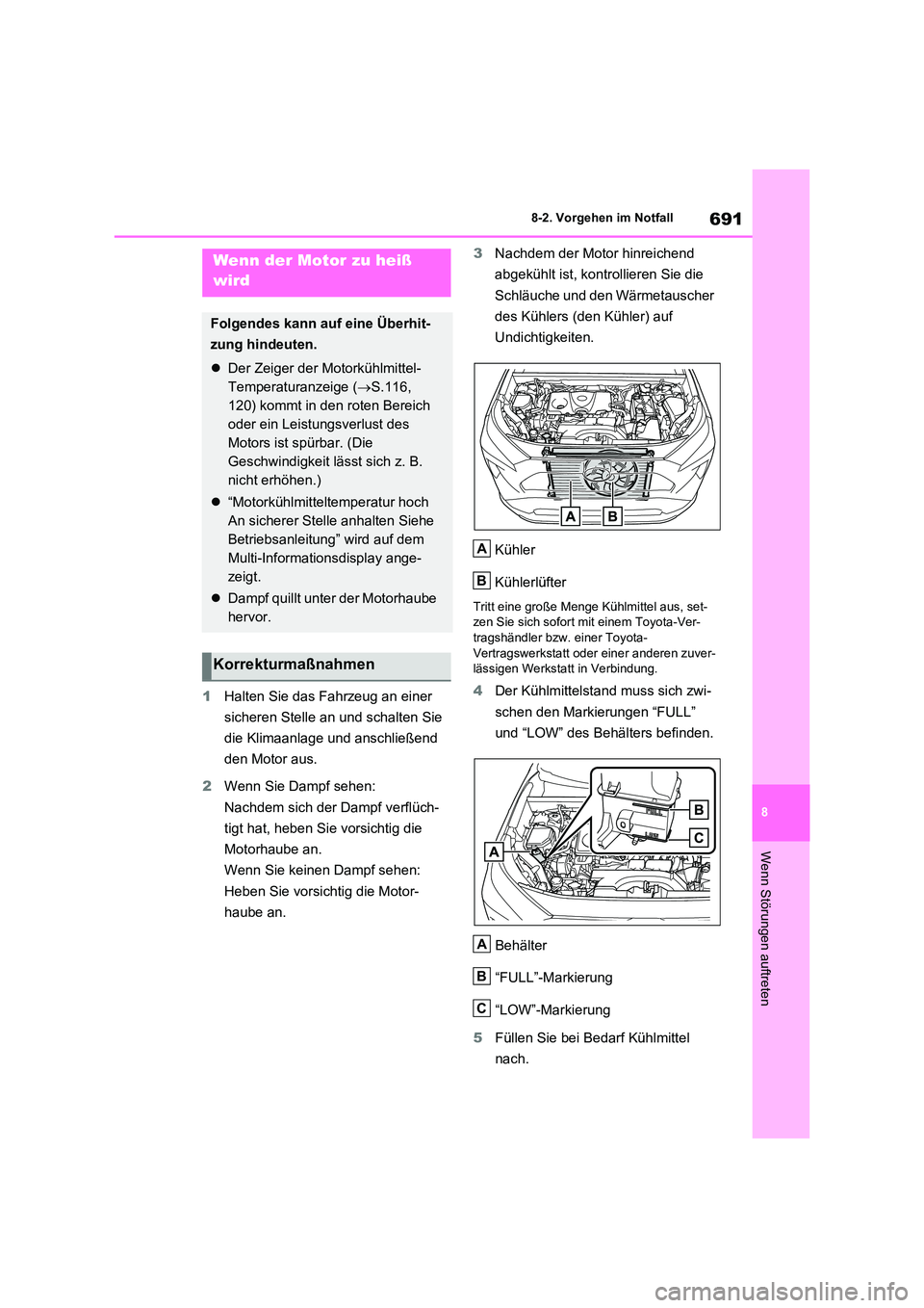 TOYOTA RAV4 2020 Betriebsanleitungen (in German) 691
8
8-2. Vorgehen im Notfall
Wenn Störungen auftreten
1 Halten Sie das Fahrzeug an einer
sicheren Stelle an und schalten Sie
die Klimaanlage und anschließend
den Motor aus.
2 Wenn Sie Dampf TOYOTA RAV4 2020 Betriebsanleitungen (in German) 691
8
8-2. Vorgehen im Notfall
Wenn Störungen auftreten
1 Halten Sie das Fahrzeug an einer
sicheren Stelle an und schalten Sie
die Klimaanlage und anschließend
den Motor aus.
2 Wenn Sie Dampf