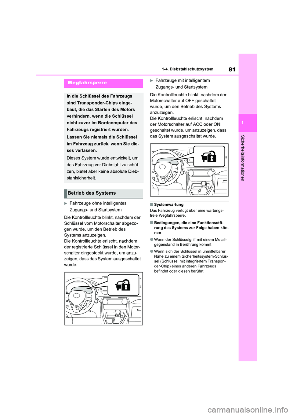 TOYOTA RAV4 2020 Betriebsanleitungen (in German) 81
1
1-4. Diebstahlschutzsystem
Sicherheitsinformationen
Fahrzeuge ohne intelligentes
Zugangs- und Startsystem
Die Kontrollleuchte blinkt, nachdem der
Schlüssel vom Motorschalter abgezo-
gen TOYOTA RAV4 2020 Betriebsanleitungen (in German) 81
1
1-4. Diebstahlschutzsystem
Sicherheitsinformationen
Fahrzeuge ohne intelligentes
Zugangs- und Startsystem
Die Kontrollleuchte blinkt, nachdem der
Schlüssel vom Motorschalter abgezo-
gen