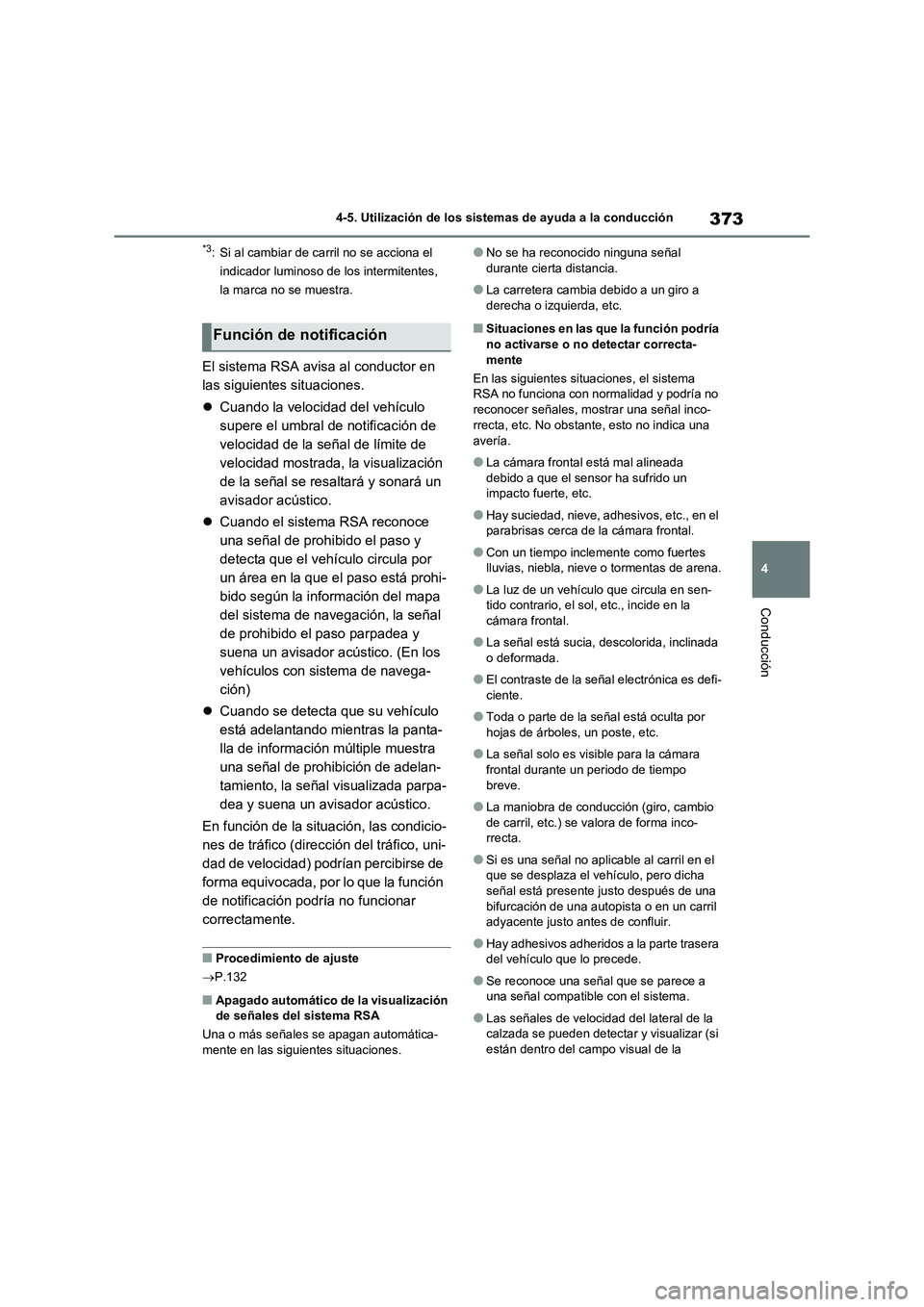 TOYOTA RAV4 2020  Manual del propietario (in Spanish) 373
4 4-5. Utilización de los sistemas de ayuda a la conducción
Conducción
*3: Si al cambiar de carril no se acciona el 
indicador luminoso de los intermitentes, 
la marca no se muestra.
El sistema