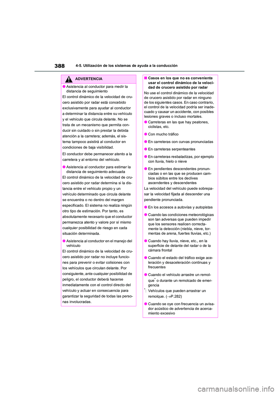 TOYOTA RAV4 2020  Manual del propietario (in Spanish) 3884-5. Utilización de los sistemas de ayuda a la conducción
ADVERTENCIA
●Asistencia al conductor para medir la  
distancia de seguimiento 
El control dinámico de la velocidad de cru-
cero asisti