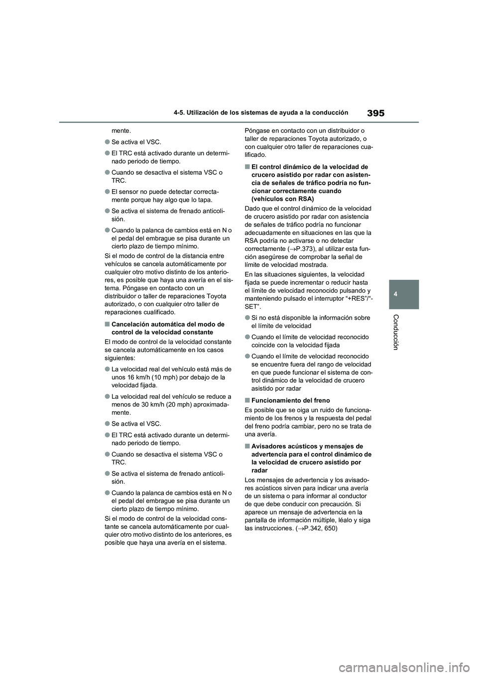 TOYOTA RAV4 2020  Manual del propietario (in Spanish) 395
4 4-5. Utilización de los sistemas de ayuda a la conducción
Conducción
mente.
●Se activa el VSC.
●El TRC está activado durante un determi-
nado periodo de tiempo.
●Cuando se desactiva el