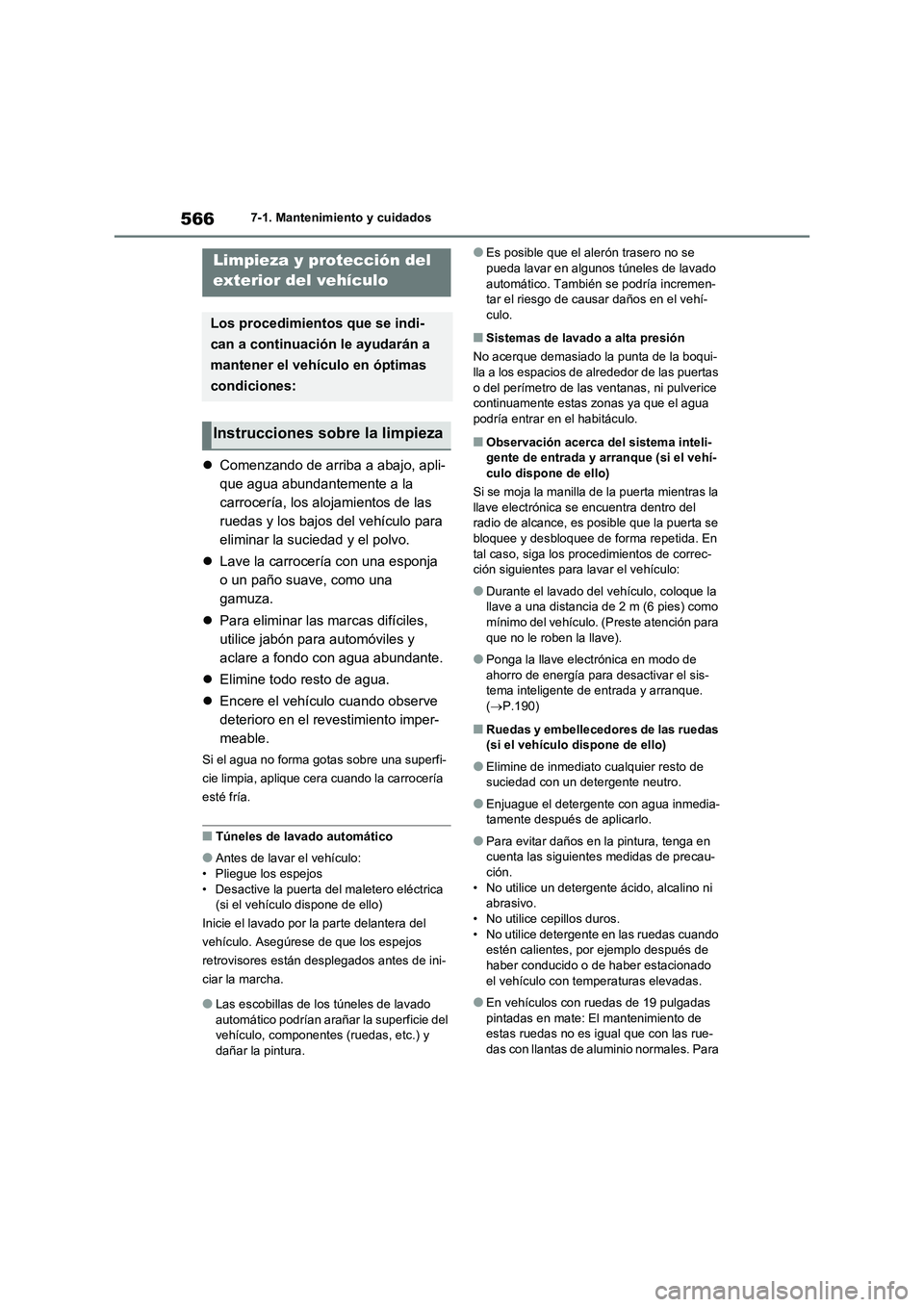TOYOTA RAV4 2020 Manual del propietario (in Spanish) 5667-1. Mantenimiento y cuidados
7-1.Mantenimiento y cuidados
Comenzando de arriba a abajo, apli-
que agua abundantemente a la
carrocería, los alojamientos de las
ruedas y los bajos del vehícul TOYOTA RAV4 2020 Manual del propietario (in Spanish) 5667-1. Mantenimiento y cuidados
7-1.Mantenimiento y cuidados
Comenzando de arriba a abajo, apli-
que agua abundantemente a la
carrocería, los alojamientos de las
ruedas y los bajos del vehícul