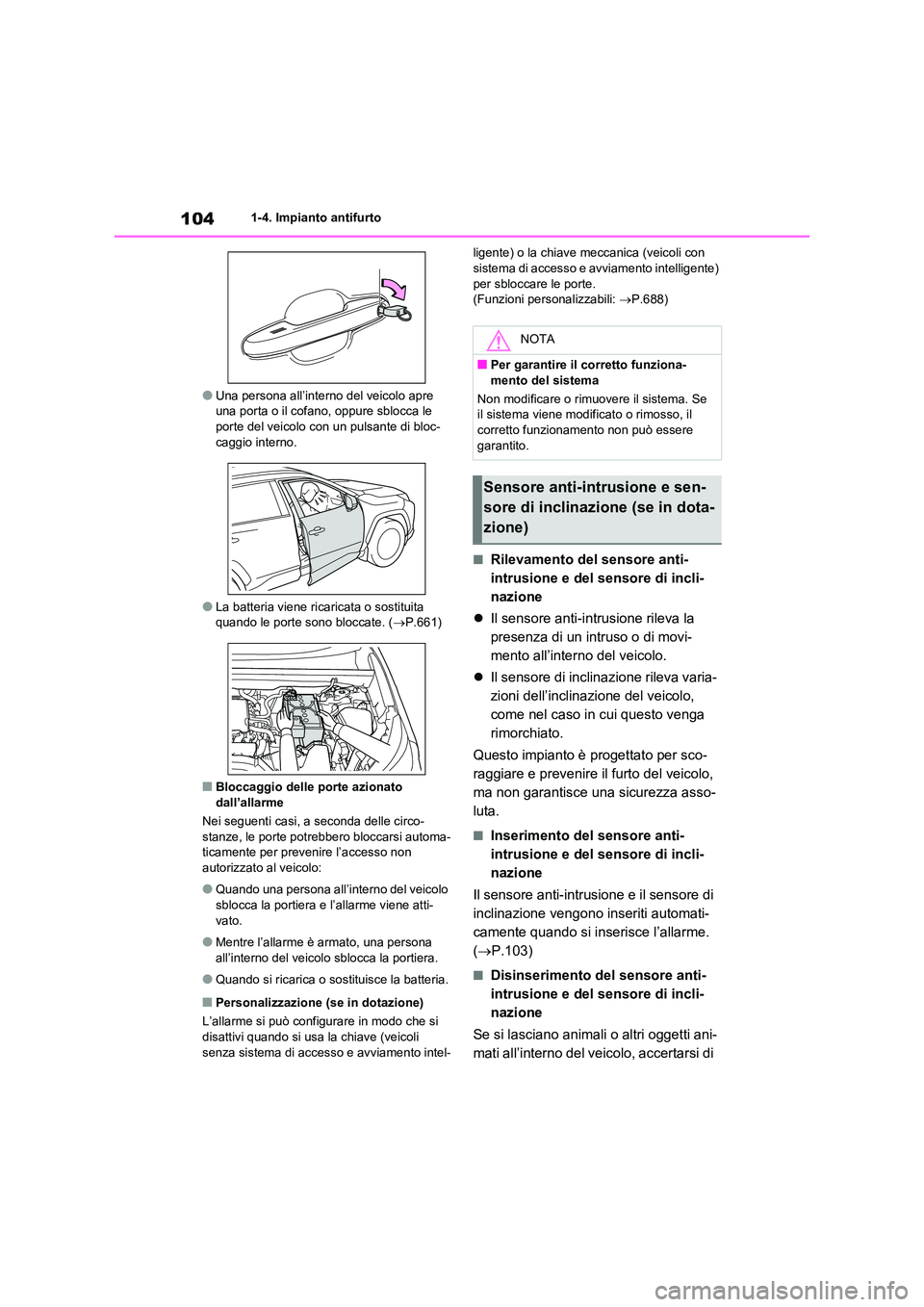 TOYOTA RAV4 2020 Manuale duso (in Italian) 1041-4. Impianto antifurto
●Una persona all’interno del veicolo apre una porta o il cofano, oppure sblocca le
porte del veicolo con un pulsante di bloc-
caggio interno.
●La batteria viene ric TOYOTA RAV4 2020 Manuale duso (in Italian) 1041-4. Impianto antifurto
●Una persona all’interno del veicolo apre una porta o il cofano, oppure sblocca le
porte del veicolo con un pulsante di bloc-
caggio interno.
●La batteria viene ric