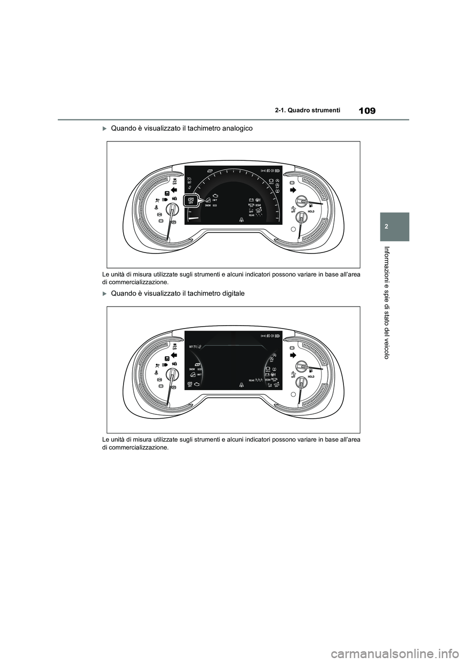 TOYOTA RAV4 2020 Manuale duso (in Italian) 109
2
2-1. Quadro strumenti
Informazioni e spie di stato del veicolo
Quando è visualizzato il tachimetro analogico
Le unità di misura utilizzate s ugli strumenti e alcuni indicatori possono vari TOYOTA RAV4 2020 Manuale duso (in Italian) 109
2
2-1. Quadro strumenti
Informazioni e spie di stato del veicolo
Quando è visualizzato il tachimetro analogico
Le unità di misura utilizzate s ugli strumenti e alcuni indicatori possono vari