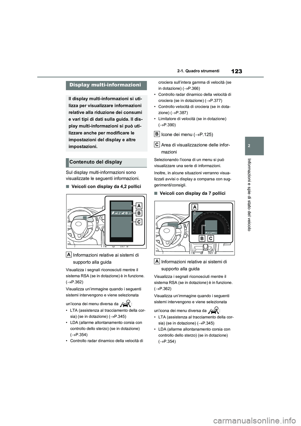 TOYOTA RAV4 2020 Manuale duso (in Italian) 123
2
2-1. Quadro strumenti
Informazioni e spie di stato del veicolo
Sul display multi-informazioni sono
visualizzate le seguenti informazioni.
■Veicoli con display da 4,2 pollici
Informazioni r TOYOTA RAV4 2020 Manuale duso (in Italian) 123
2
2-1. Quadro strumenti
Informazioni e spie di stato del veicolo
Sul display multi-informazioni sono
visualizzate le seguenti informazioni.
■Veicoli con display da 4,2 pollici
Informazioni r