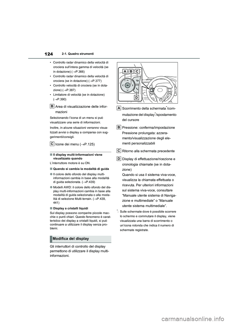 TOYOTA RAV4 2020 Manuale duso (in Italian) 1242-1. Quadro strumenti
• Controllo radar dinamico della velocità di
crociera sull’intera gamma di velocità (se
in dotazione) (P.366)
• Controllo radar dinamico della velocità di
croci TOYOTA RAV4 2020 Manuale duso (in Italian) 1242-1. Quadro strumenti
• Controllo radar dinamico della velocità di
crociera sull’intera gamma di velocità (se
in dotazione) (P.366)
• Controllo radar dinamico della velocità di
croci