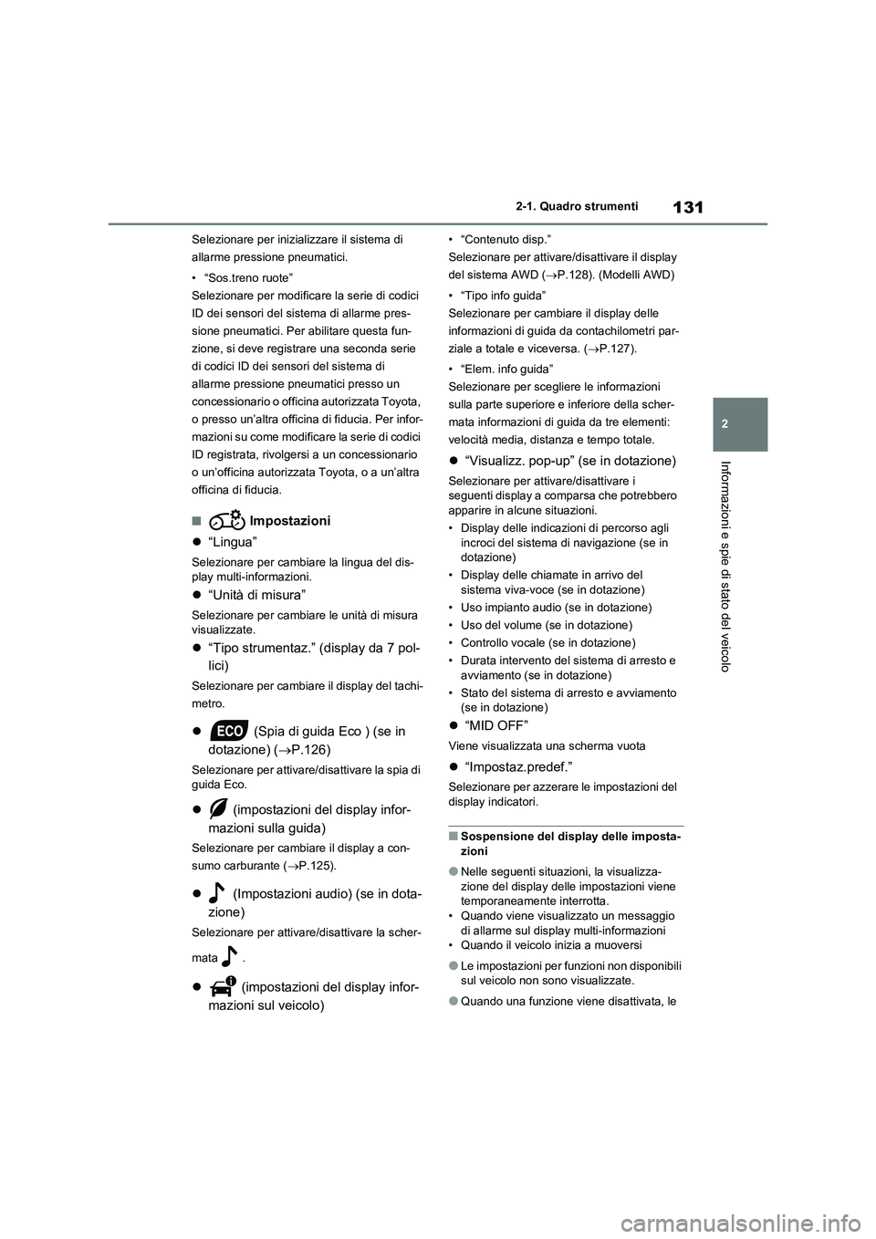 TOYOTA RAV4 2020 Manuale duso (in Italian) 131
2 2-1. Quadro strumenti
Informazioni e spie di stato del veicolo
Selezionare per inizializzare il sistema di
allarme pressione pneumatici.
• “Sos.treno ruote”
Selezionare per modificare la TOYOTA RAV4 2020 Manuale duso (in Italian) 131
2 2-1. Quadro strumenti
Informazioni e spie di stato del veicolo
Selezionare per inizializzare il sistema di
allarme pressione pneumatici.
• “Sos.treno ruote”
Selezionare per modificare la