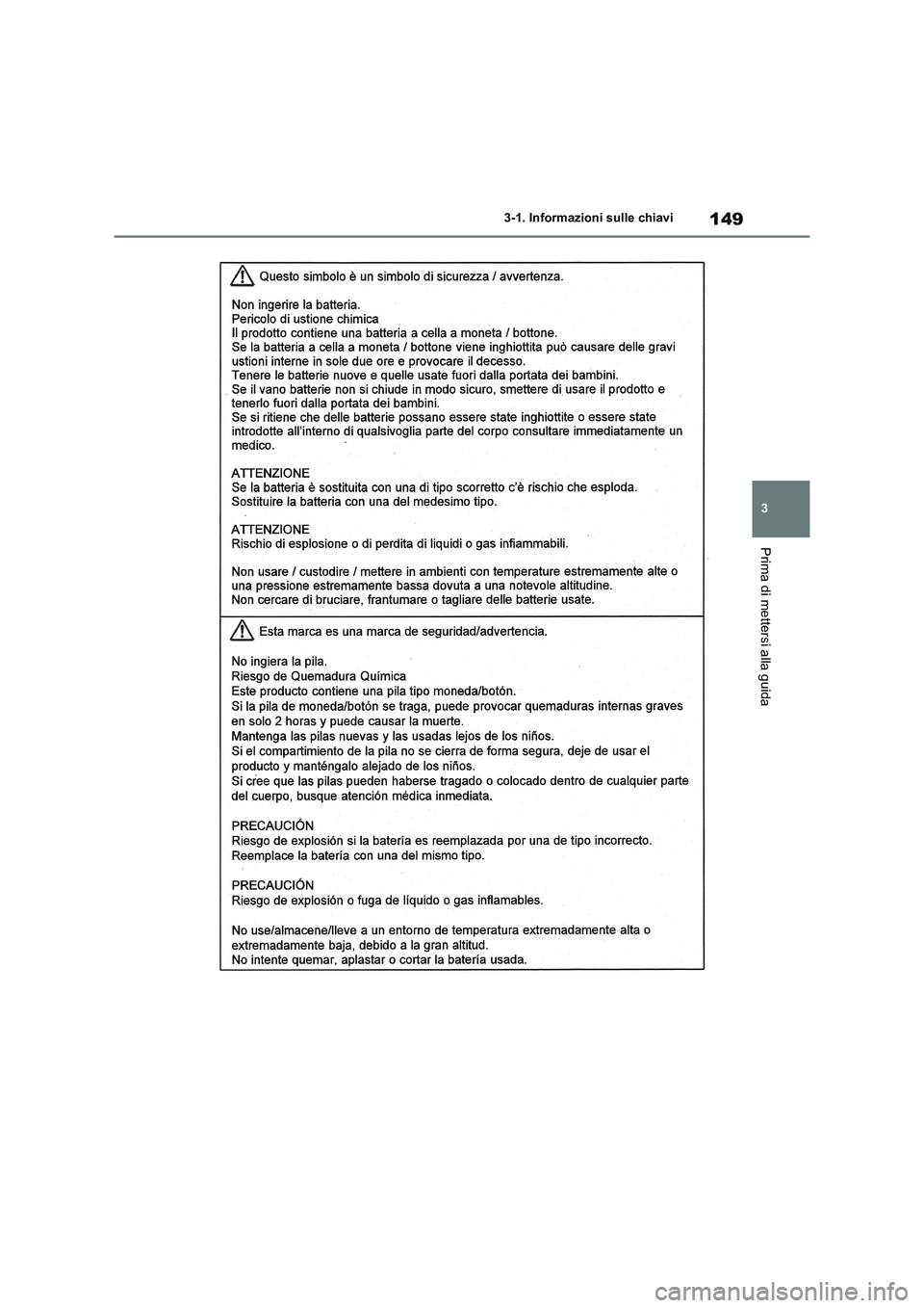 TOYOTA RAV4 2020 Manuale duso (in Italian) 149
3 3-1. Informazioni sulle chiavi
Prima di mettersi alla guida TOYOTA RAV4 2020 Manuale duso (in Italian) 149
3 3-1. Informazioni sulle chiavi
Prima di mettersi alla guida