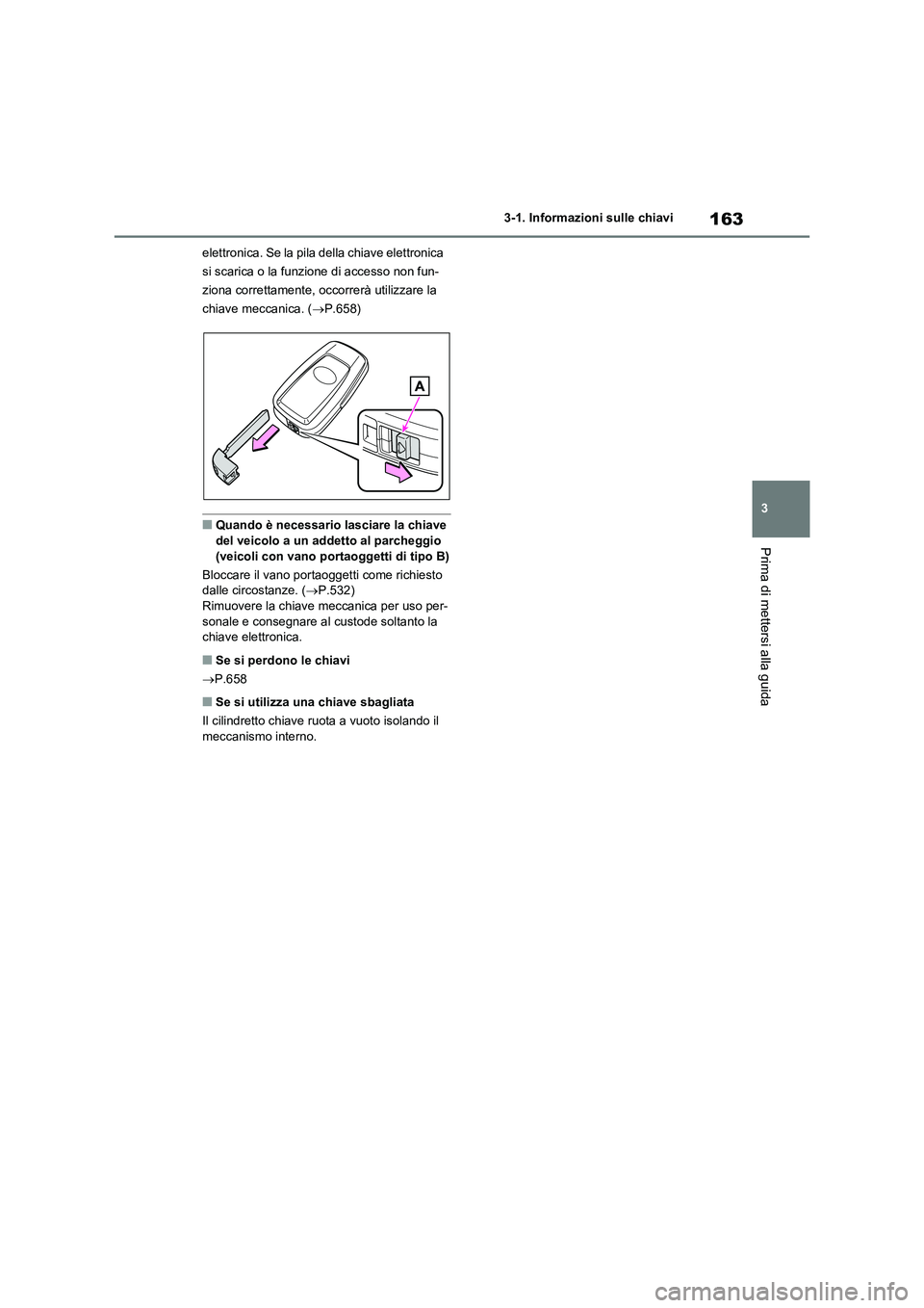 TOYOTA RAV4 2020 Manuale duso (in Italian) 163
3 3-1. Informazioni sulle chiavi
Prima di mettersi alla guida
elettronica. Se la pila della chiave elettronica
si scarica o la funzione di accesso non fun-
ziona correttamente, occorrerà utilizz TOYOTA RAV4 2020 Manuale duso (in Italian) 163
3 3-1. Informazioni sulle chiavi
Prima di mettersi alla guida
elettronica. Se la pila della chiave elettronica
si scarica o la funzione di accesso non fun-
ziona correttamente, occorrerà utilizz