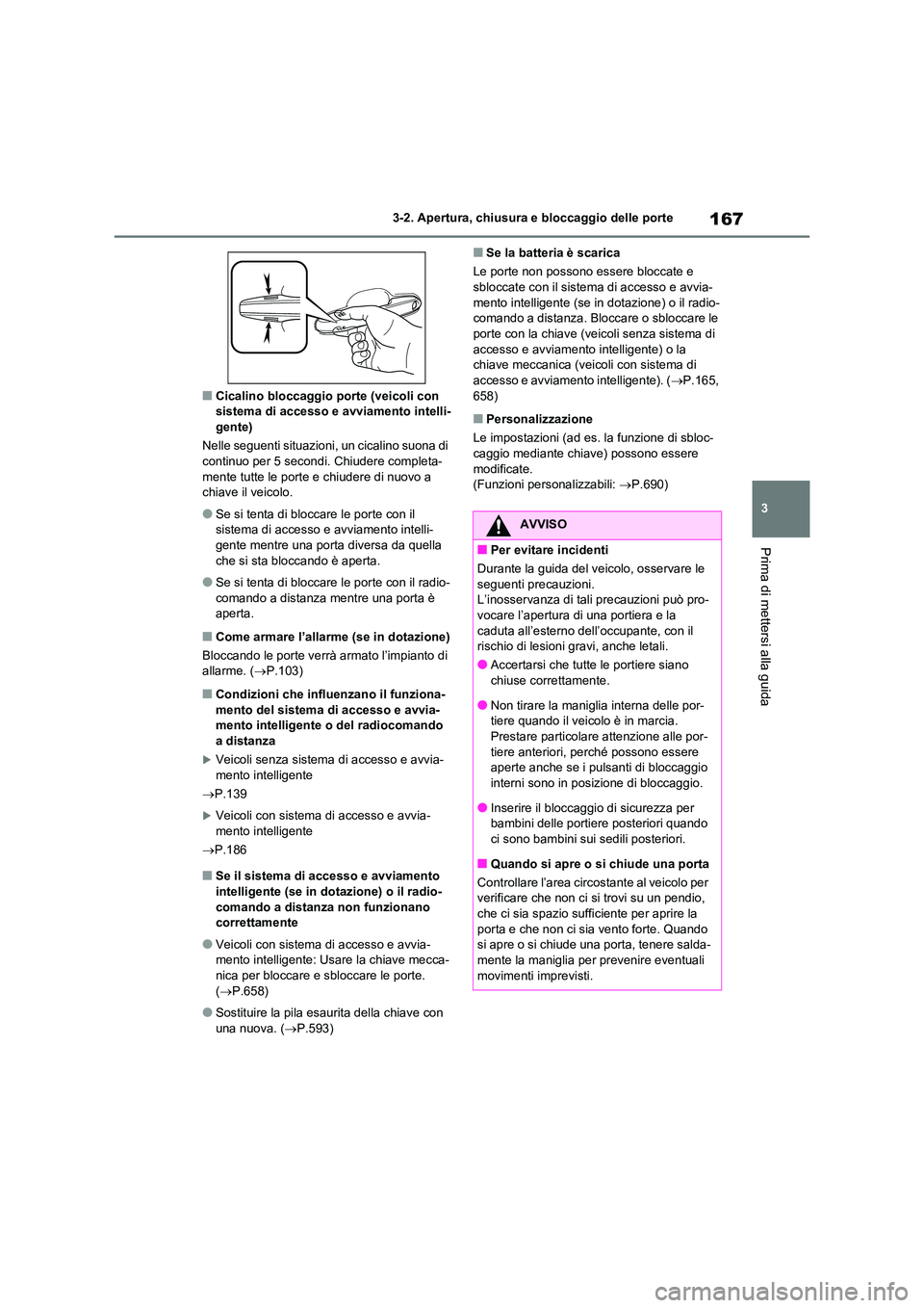 TOYOTA RAV4 2020 Manuale duso (in Italian) 167
3
3-2. Apertura, chiusura e bloccaggio delle porte
Prima di mettersi alla guida
■Cicalino bloccaggio porte (veicoli con sistema di accesso e avviamento intelli-
gente)
Nelle seguenti situazi TOYOTA RAV4 2020 Manuale duso (in Italian) 167
3
3-2. Apertura, chiusura e bloccaggio delle porte
Prima di mettersi alla guida
■Cicalino bloccaggio porte (veicoli con sistema di accesso e avviamento intelli-
gente)
Nelle seguenti situazi