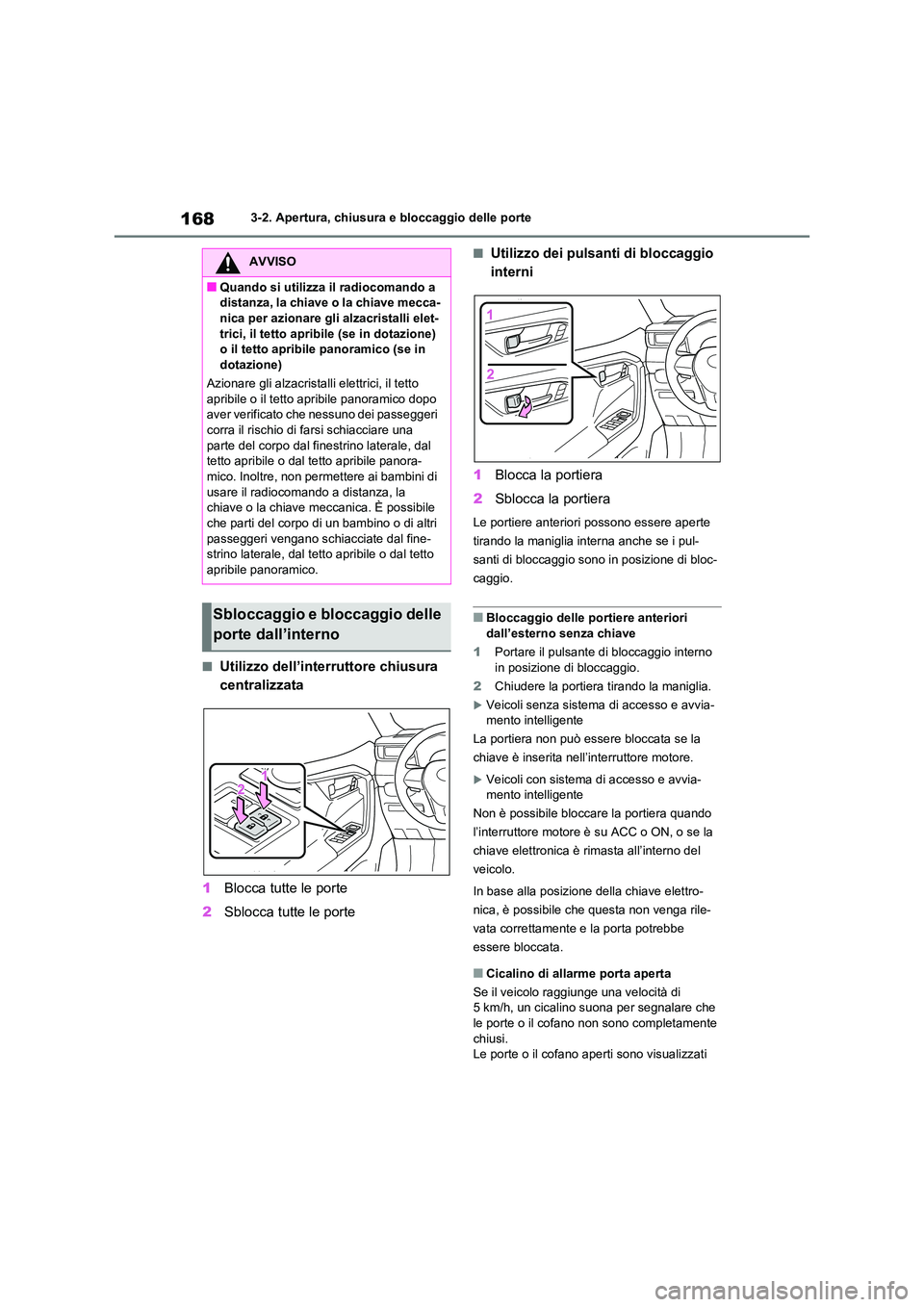 TOYOTA RAV4 2020 Manuale duso (in Italian) 1683-2. Apertura, chiusura e bloccaggio delle porte
■Utilizzo dell’interruttore chiusura
centralizzata
1 Blocca tutte le porte
2 Sblocca tutte le porte
■Utilizzo dei pulsanti di bloccaggio TOYOTA RAV4 2020 Manuale duso (in Italian) 1683-2. Apertura, chiusura e bloccaggio delle porte
■Utilizzo dell’interruttore chiusura
centralizzata
1 Blocca tutte le porte
2 Sblocca tutte le porte
■Utilizzo dei pulsanti di bloccaggio