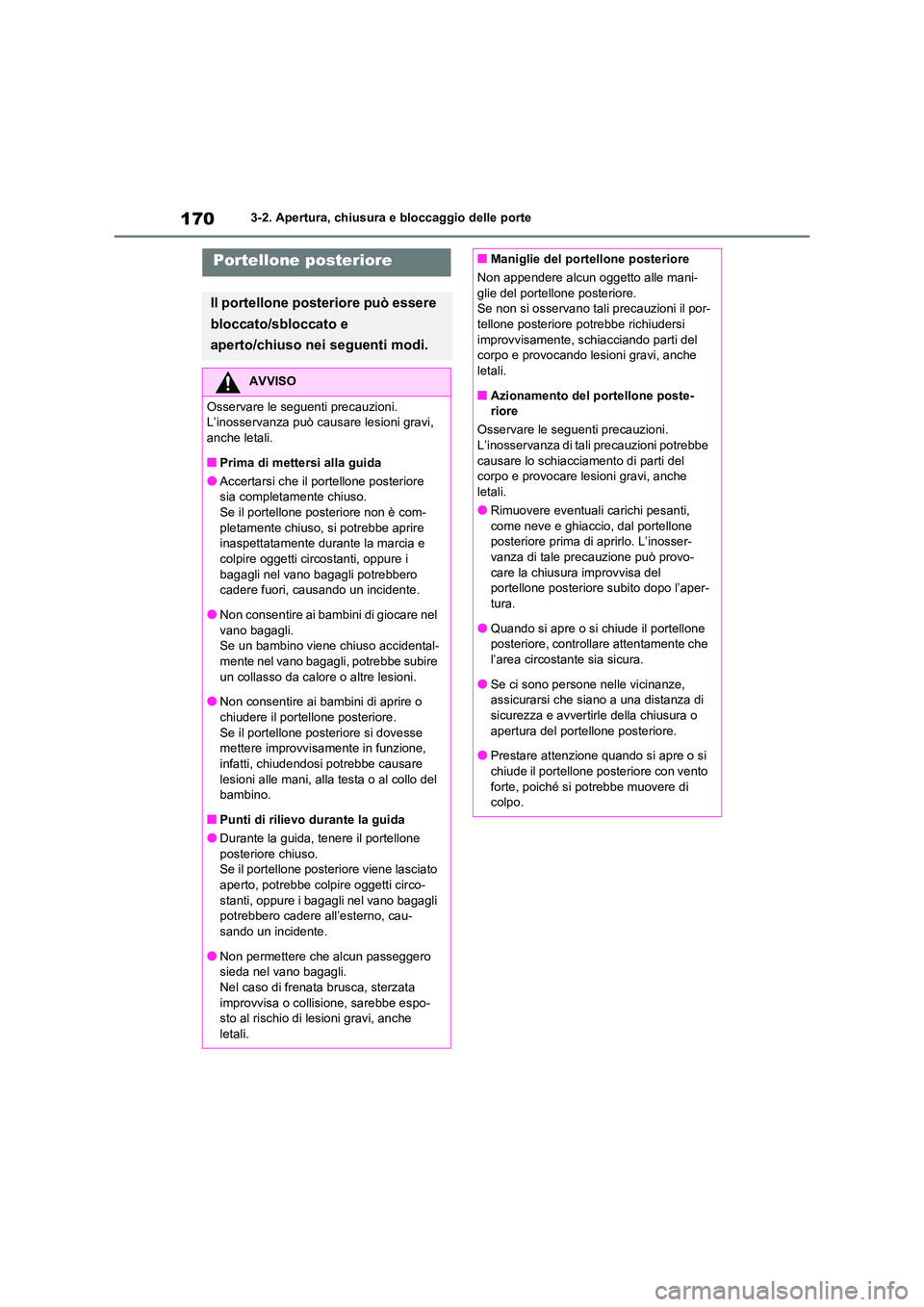 TOYOTA RAV4 2020 Manuale duso (in Italian) 1703-2. Apertura, chiusura e bloccaggio delle porte
Portellone posteriore
Il portellone posteriore può essere
bloccato/sbloccato e
aperto/chiuso nei seguenti modi.
AVVISO
Osservare le seguenti pre TOYOTA RAV4 2020 Manuale duso (in Italian) 1703-2. Apertura, chiusura e bloccaggio delle porte
Portellone posteriore
Il portellone posteriore può essere
bloccato/sbloccato e
aperto/chiuso nei seguenti modi.
AVVISO
Osservare le seguenti pre