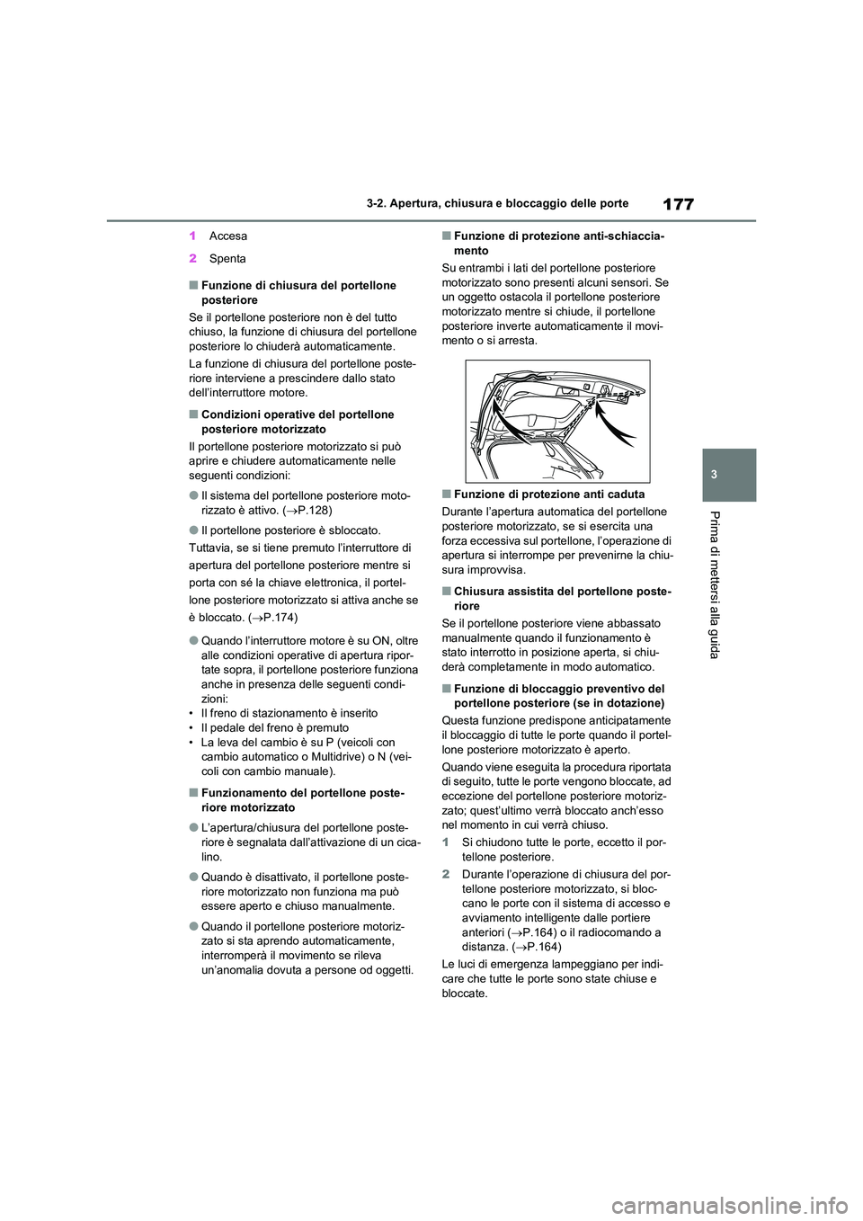 TOYOTA RAV4 2020  Manuale duso (in Italian) 177
3 
3-2. Apertura, chiusura e bloccaggio delle porte
Prima di mettersi alla guida
1 Accesa 
2 Spenta
■Funzione di chiusura del portellone  
posteriore 
Se il portellone posteriore non è del tutt