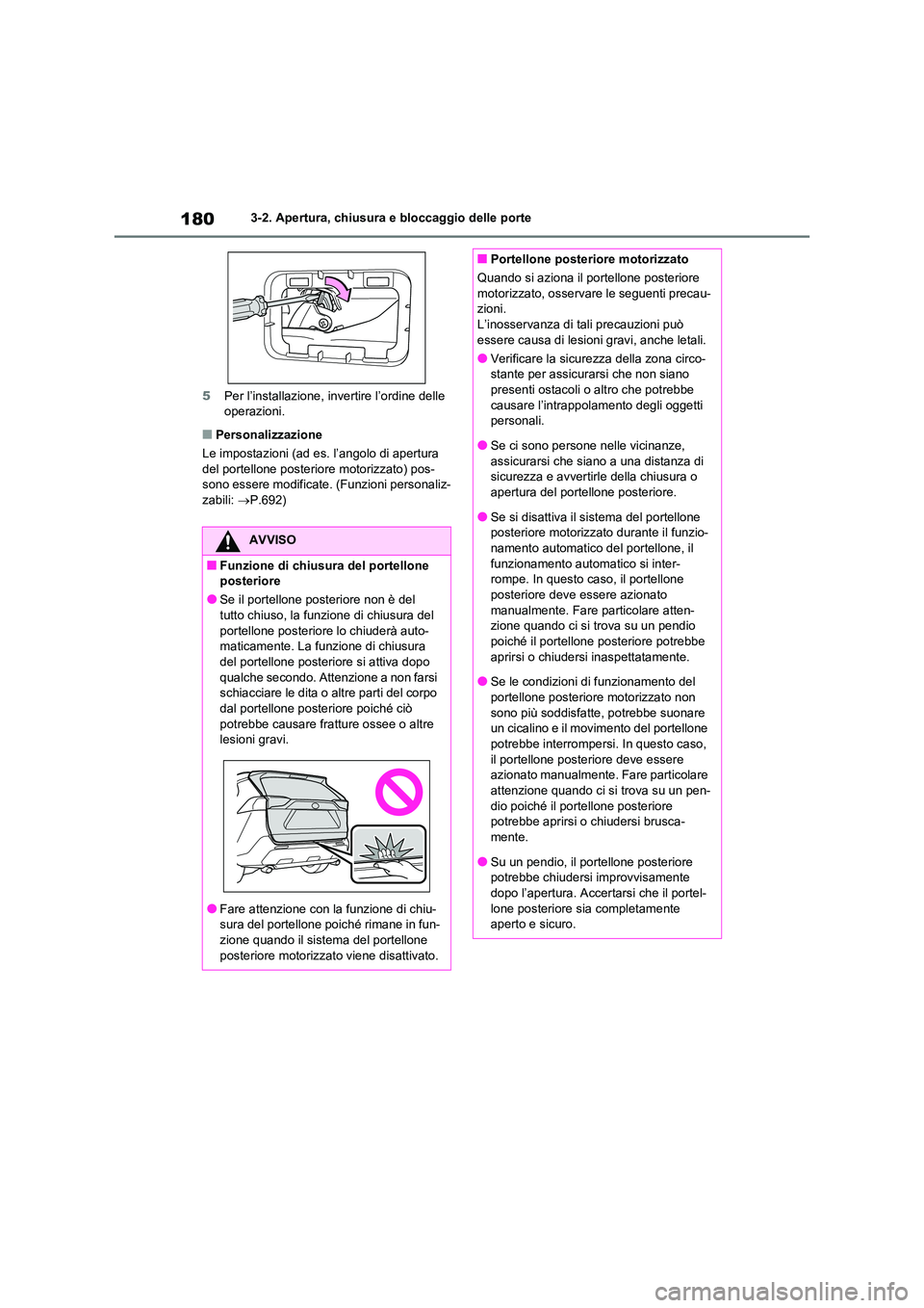 TOYOTA RAV4 2020  Manuale duso (in Italian) 1803-2. Apertura, chiusura e bloccaggio delle porte 
5 Per l’installazione, invertire l’ordine delle  operazioni.
■Personalizzazione 
Le impostazioni (ad es. l’angolo di apertura  del portello