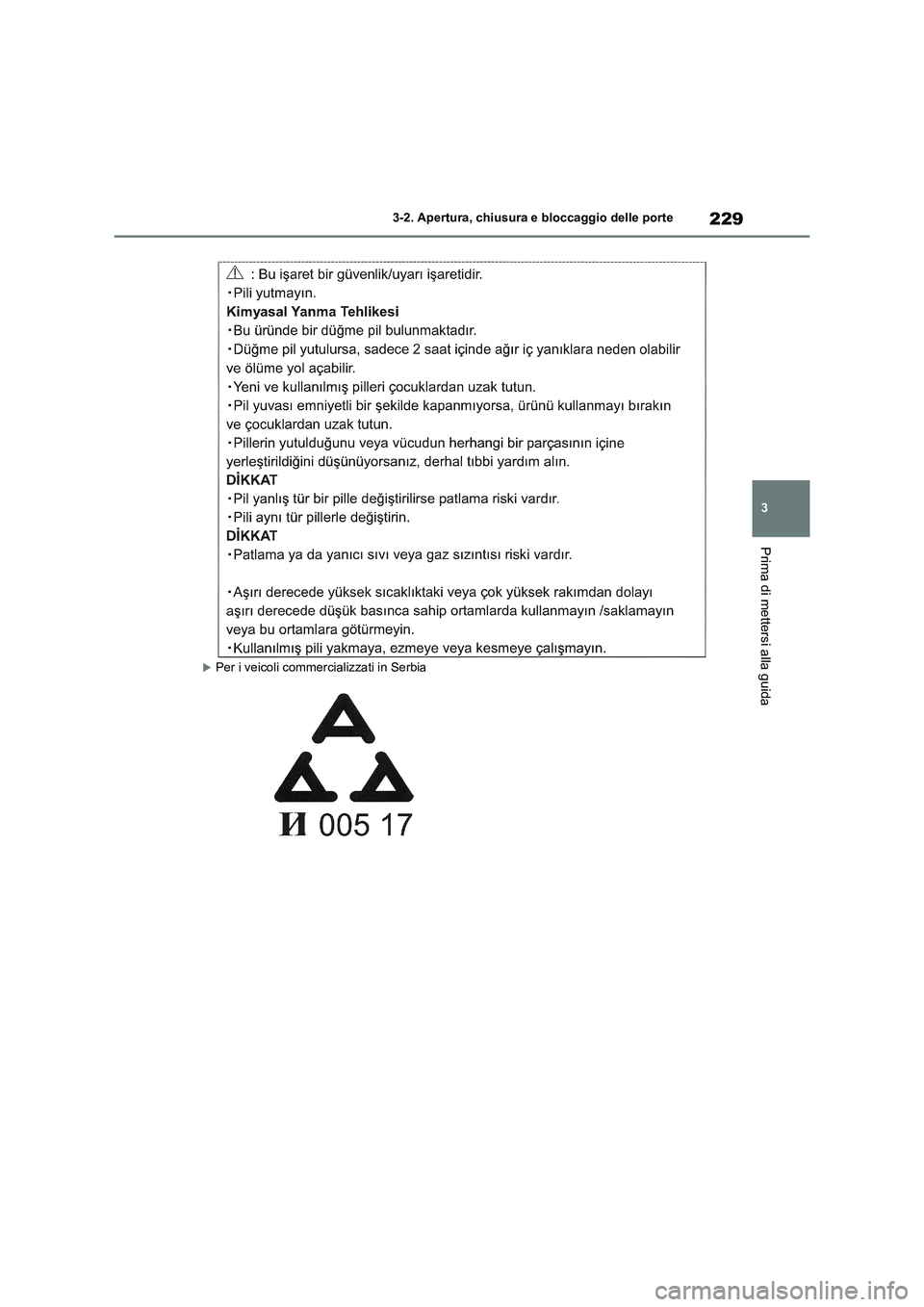 TOYOTA RAV4 2020  Manuale duso (in Italian) 229
3 3-2. Apertura, chiusura e bloccaggio delle porte
Prima di mettersi alla guida
Per i veicoli commercializzati in Serbia 