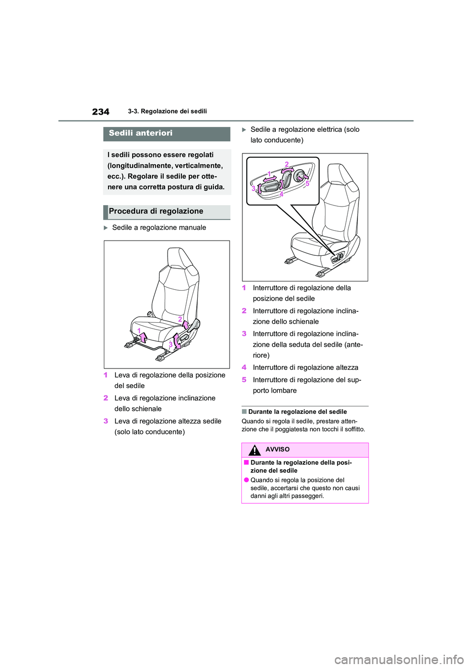 TOYOTA RAV4 2020  Manuale duso (in Italian) 2343-3. Regolazione dei sedili
3-3.Regolazione dei sedili
Sedile a regolazione manuale 
1 Leva di regolazione della posizione  
del sedile 
2 Leva di regolazione inclinazione  
dello schienale 
3 L