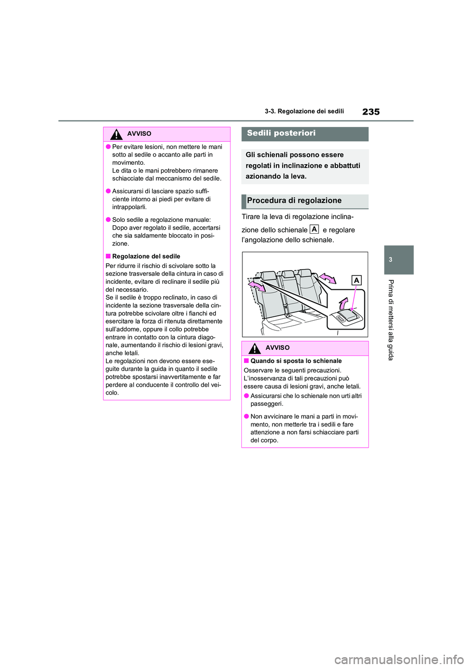 TOYOTA RAV4 2020  Manuale duso (in Italian) 235
3 
3-3. Regolazione dei sedili
Prima di mettersi alla guida
Tirare la leva di regolazione inclina- 
zione dello schienale   e regolare  
l’angolazione dello schienale.
AVVISO
●Per evitare lesi