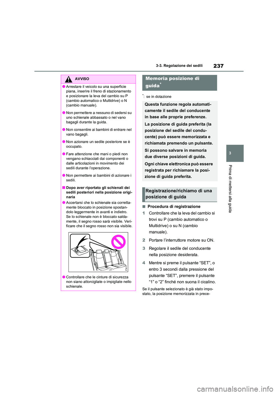 TOYOTA RAV4 2020  Manuale duso (in Italian) 237
3 
3-3. Regolazione dei sedili
Prima di mettersi alla guida
*: se in dotazione
■Procedura di registrazione 
1 Controllare che la leva del cambio si  
trovi su P (cambio automatico o 
Multidrive)