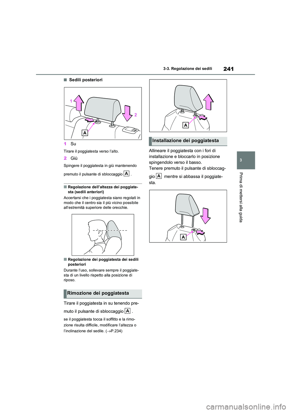 TOYOTA RAV4 2020 Manuale duso (in Italian) 241
3
3-3. Regolazione dei sedili
Prima di mettersi alla guida
■Sedili posteriori
1 Su
Tirare il poggiatesta verso l’alto.
2Giù
Spingere il poggiatesta in giù mantenendo
premuto il pulsante TOYOTA RAV4 2020 Manuale duso (in Italian) 241
3
3-3. Regolazione dei sedili
Prima di mettersi alla guida
■Sedili posteriori
1 Su
Tirare il poggiatesta verso l’alto.
2Giù
Spingere il poggiatesta in giù mantenendo
premuto il pulsante