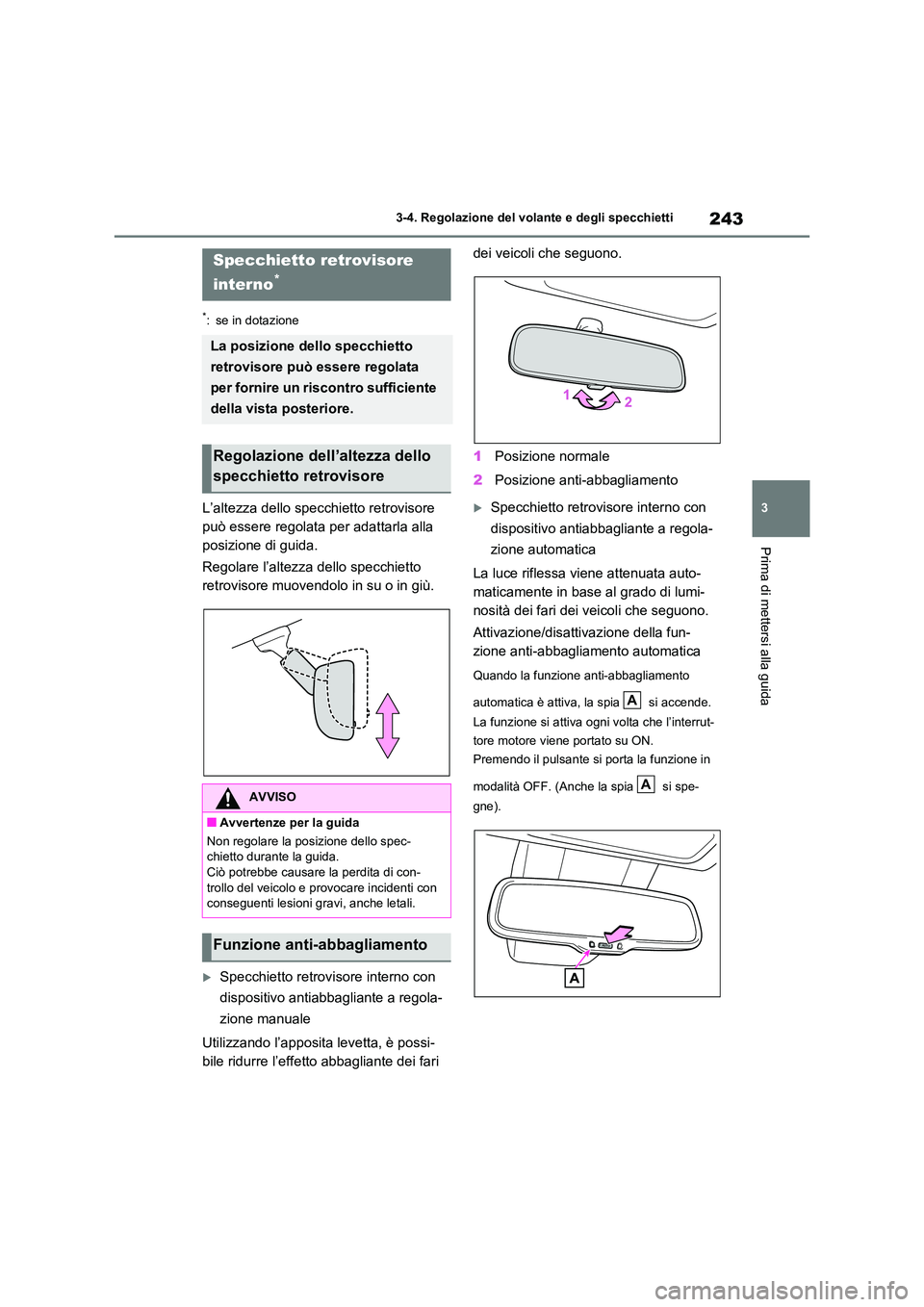 TOYOTA RAV4 2020 Manuale duso (in Italian) 243
3
3-4. Regolazione del volante e degli specchietti
Prima di mettersi alla guida
*: se in dotazione
L’altezza dello specchietto retrovisore
può essere regolata per adattarla alla
posizione d TOYOTA RAV4 2020 Manuale duso (in Italian) 243
3
3-4. Regolazione del volante e degli specchietti
Prima di mettersi alla guida
*: se in dotazione
L’altezza dello specchietto retrovisore
può essere regolata per adattarla alla
posizione d