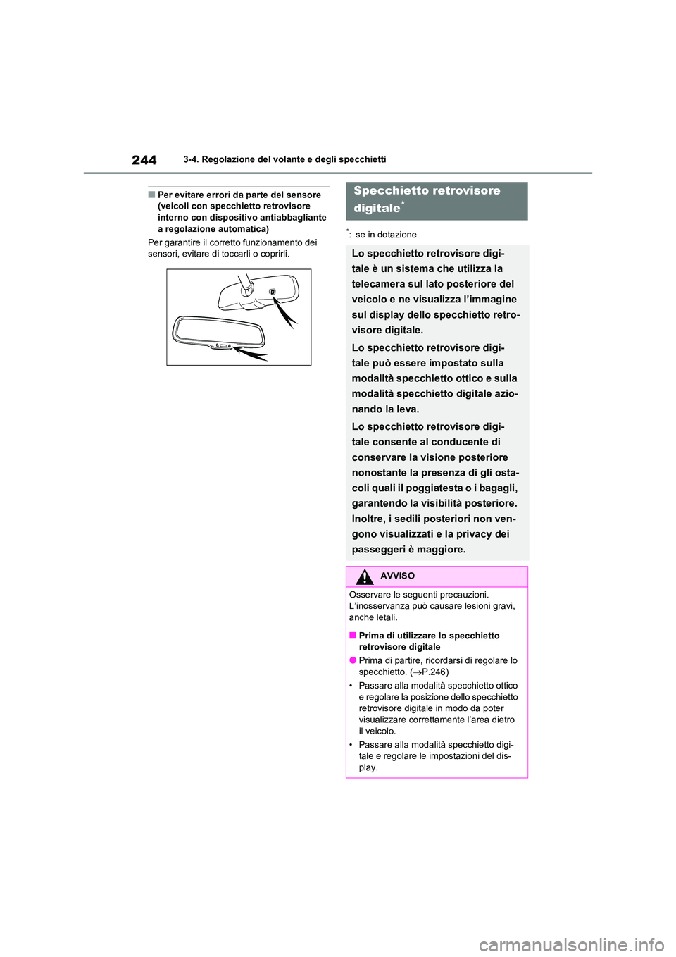 TOYOTA RAV4 2020 Manuale duso (in Italian) 2443-4. Regolazione del volante e degli specchietti
■Per evitare errori da parte del sensore (veicoli con specchietto retrovisore
interno con dispositivo antiabbagliante
a regolazione automatica TOYOTA RAV4 2020 Manuale duso (in Italian) 2443-4. Regolazione del volante e degli specchietti
■Per evitare errori da parte del sensore (veicoli con specchietto retrovisore
interno con dispositivo antiabbagliante
a regolazione automatica