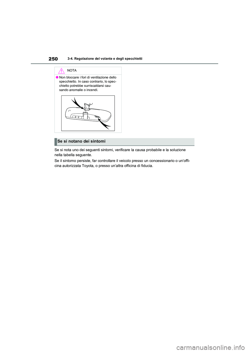 TOYOTA RAV4 2020 Manuale duso (in Italian) 2503-4. Regolazione del volante e degli specchietti
Se si nota uno dei seguenti sintomi, verificare la causa probabile e la soluzione
nella tabella seguente.
Se il sintomo persiste, far controllare TOYOTA RAV4 2020 Manuale duso (in Italian) 2503-4. Regolazione del volante e degli specchietti
Se si nota uno dei seguenti sintomi, verificare la causa probabile e la soluzione
nella tabella seguente.
Se il sintomo persiste, far controllare