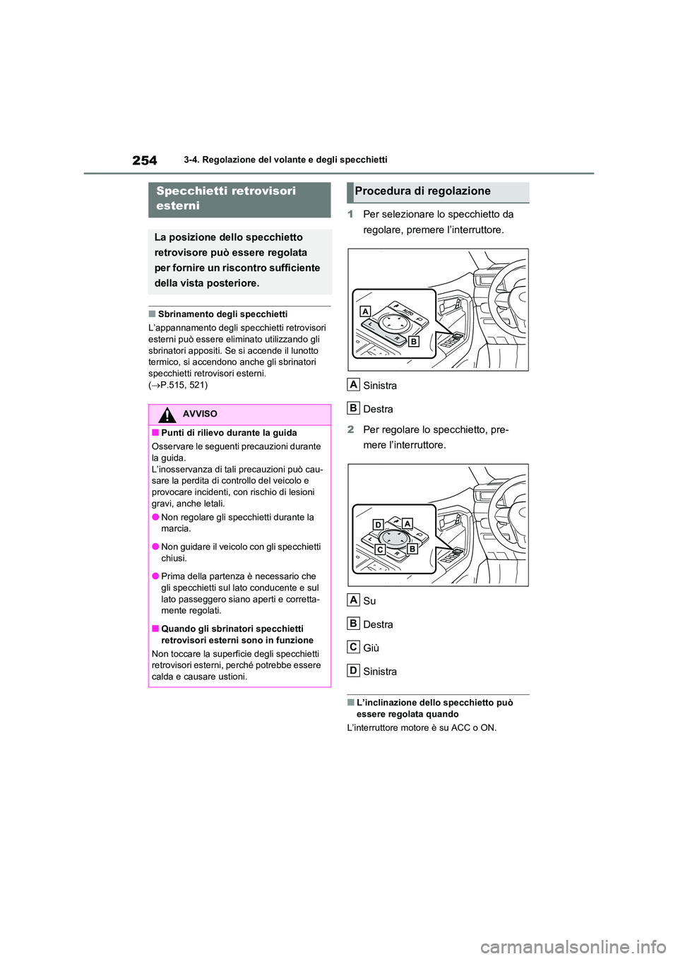 TOYOTA RAV4 2020 Manuale duso (in Italian) 2543-4. Regolazione del volante e degli specchietti
■Sbrinamento degli specchietti
L’appannamento degli specchietti retrovisori
esterni può essere elim inato utilizzando gli
sbrinatori appos TOYOTA RAV4 2020 Manuale duso (in Italian) 2543-4. Regolazione del volante e degli specchietti
■Sbrinamento degli specchietti
L’appannamento degli specchietti retrovisori
esterni può essere elim inato utilizzando gli
sbrinatori appos