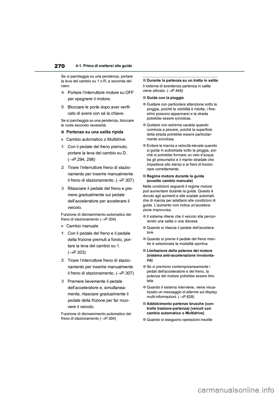 TOYOTA RAV4 2020 Manuale duso (in Italian) 2704-1. Prima di mettersi alla guida
Se si parcheggia su una pendenza, portare
la leva del cambio su 1 o R, a seconda del
caso.
4Portare l’interruttore motore su OFF
per spegnere il motore.
5Bloc TOYOTA RAV4 2020 Manuale duso (in Italian) 2704-1. Prima di mettersi alla guida
Se si parcheggia su una pendenza, portare
la leva del cambio su 1 o R, a seconda del
caso.
4Portare l’interruttore motore su OFF
per spegnere il motore.
5Bloc