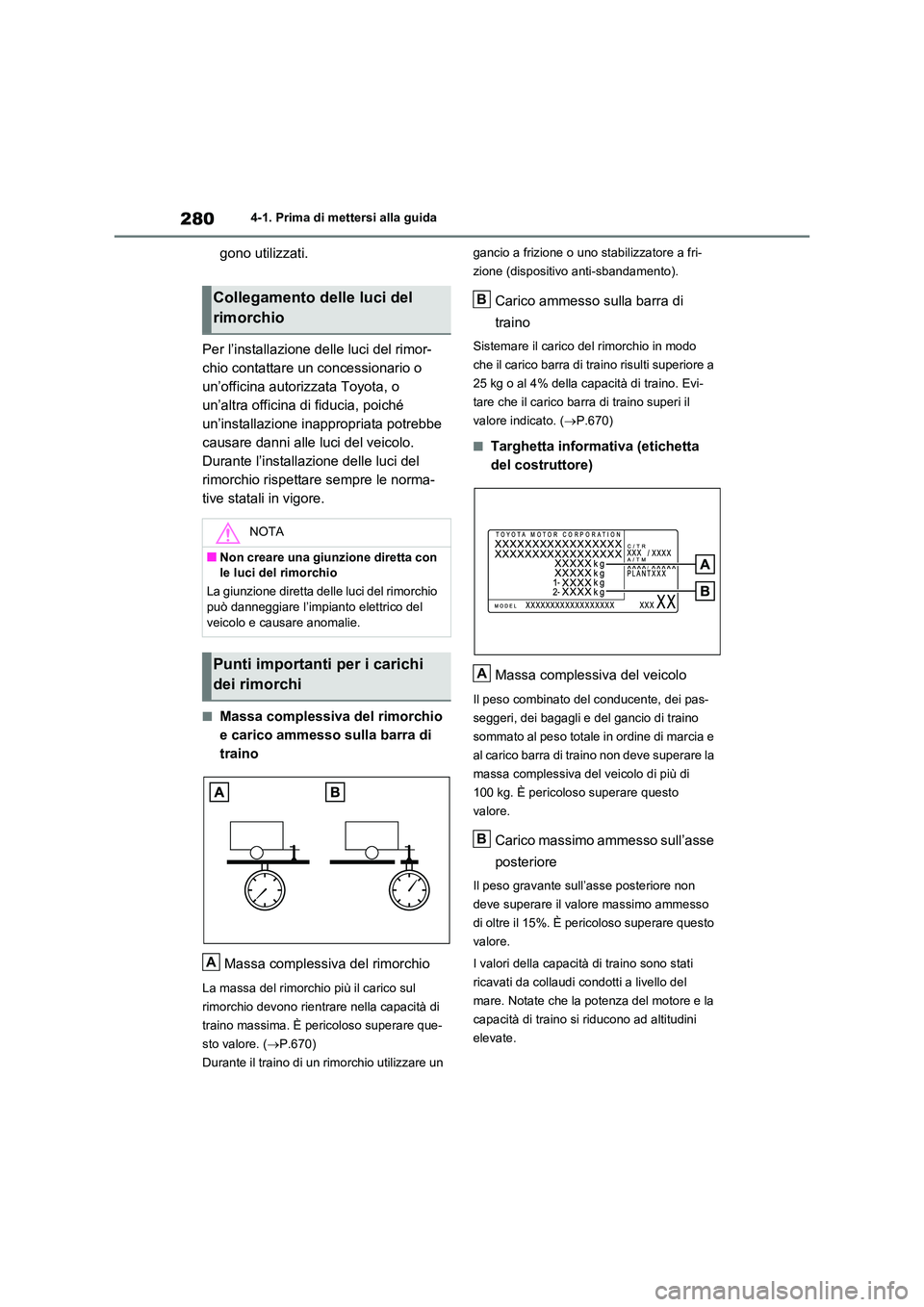 TOYOTA RAV4 2020 Manuale duso (in Italian) 2804-1. Prima di mettersi alla guida
gono utilizzati.
Per l’installazione delle luci del rimor-
chio contattare un concessionario o
un’officina autorizzata Toyota, o
un’altra officina di fid TOYOTA RAV4 2020 Manuale duso (in Italian) 2804-1. Prima di mettersi alla guida
gono utilizzati.
Per l’installazione delle luci del rimor-
chio contattare un concessionario o
un’officina autorizzata Toyota, o
un’altra officina di fid