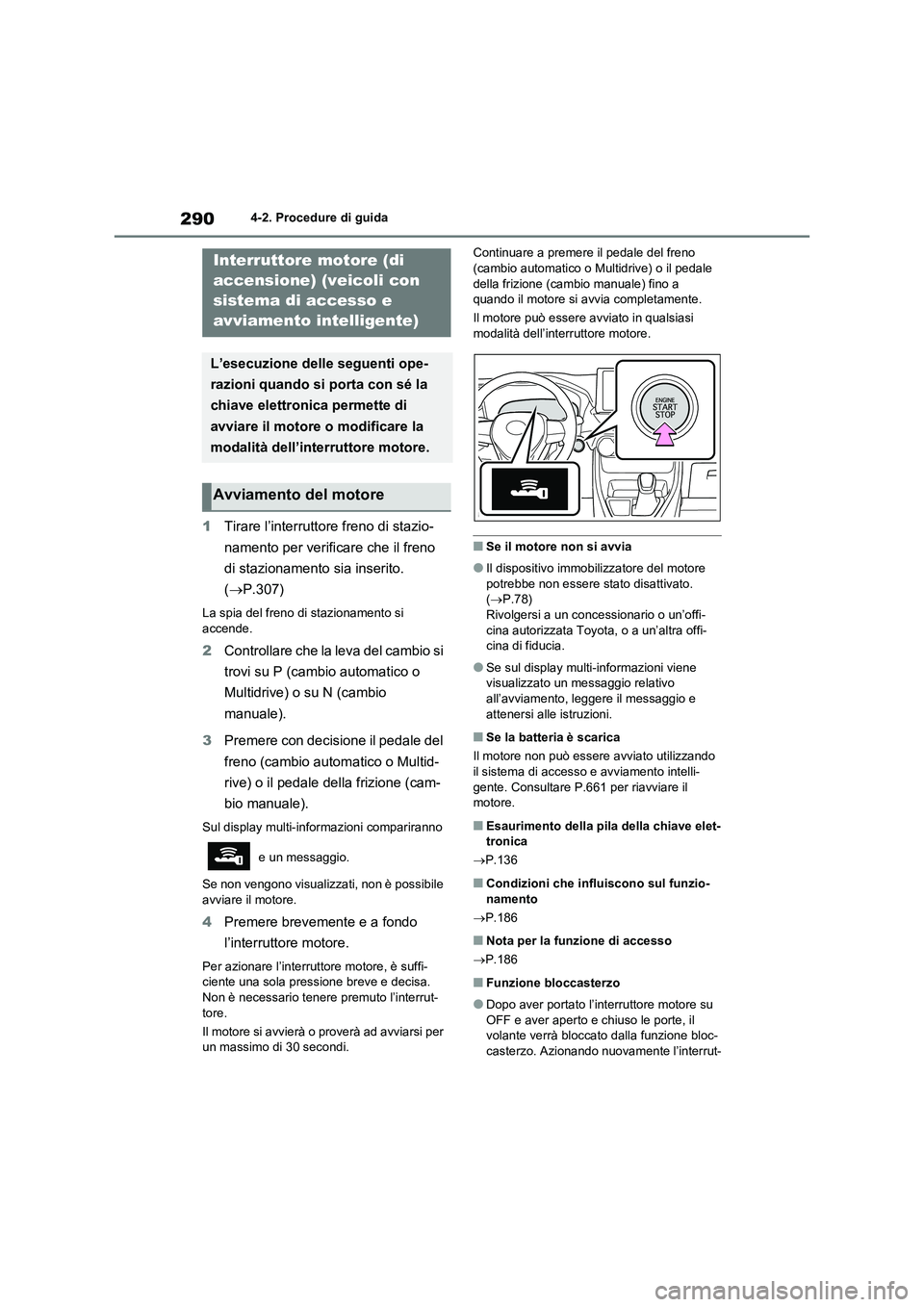 TOYOTA RAV4 2020 Manuale duso (in Italian) 2904-2. Procedure di guida
1Tirare l’interruttore freno di stazio-
namento per verificare che il freno
di stazionamento sia inserito.
(P.307)
La spia del freno di stazionamento si
accende.
2Co TOYOTA RAV4 2020 Manuale duso (in Italian) 2904-2. Procedure di guida
1Tirare l’interruttore freno di stazio-
namento per verificare che il freno
di stazionamento sia inserito.
(P.307)
La spia del freno di stazionamento si
accende.
2Co