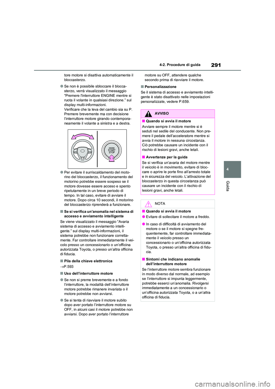TOYOTA RAV4 2020 Manuale duso (in Italian) 291
4
4-2. Procedure di guida
Guida
tore motore si disattiva automaticamente il bloccasterzo.
●Se non è possibile sbloccare il blocca-sterzo, verrà visualizzato il messaggio
“Premere linter TOYOTA RAV4 2020 Manuale duso (in Italian) 291
4
4-2. Procedure di guida
Guida
tore motore si disattiva automaticamente il bloccasterzo.
●Se non è possibile sbloccare il blocca-sterzo, verrà visualizzato il messaggio
“Premere linter