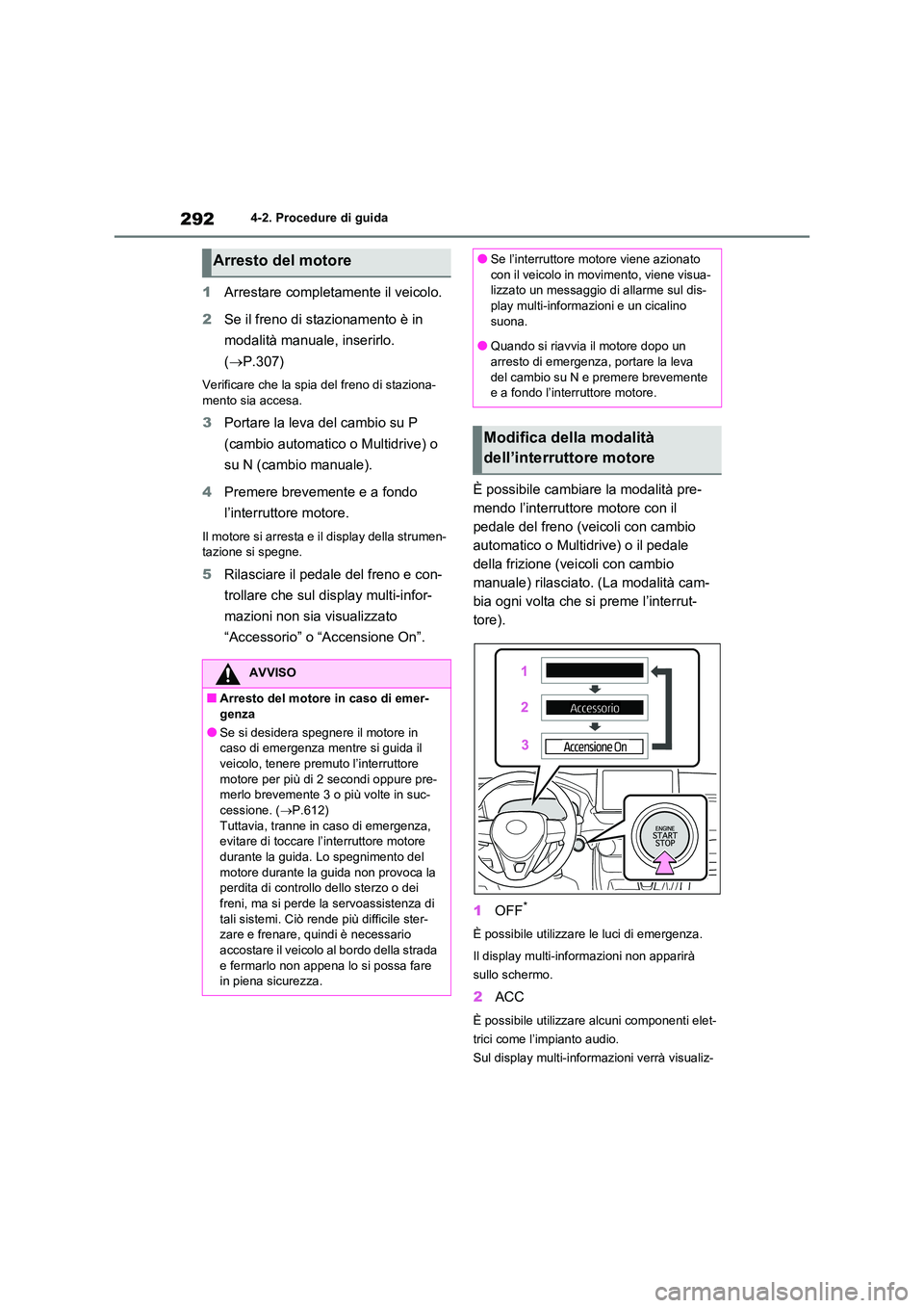 TOYOTA RAV4 2020 Manuale duso (in Italian) 2924-2. Procedure di guida
1Arrestare completamente il veicolo.
2 Se il freno di stazionamento è in
modalità manuale, inserirlo.
( P.307)
Verificare che la spia del freno di staziona-
mento TOYOTA RAV4 2020 Manuale duso (in Italian) 2924-2. Procedure di guida
1Arrestare completamente il veicolo.
2 Se il freno di stazionamento è in
modalità manuale, inserirlo.
( P.307)
Verificare che la spia del freno di staziona-
mento