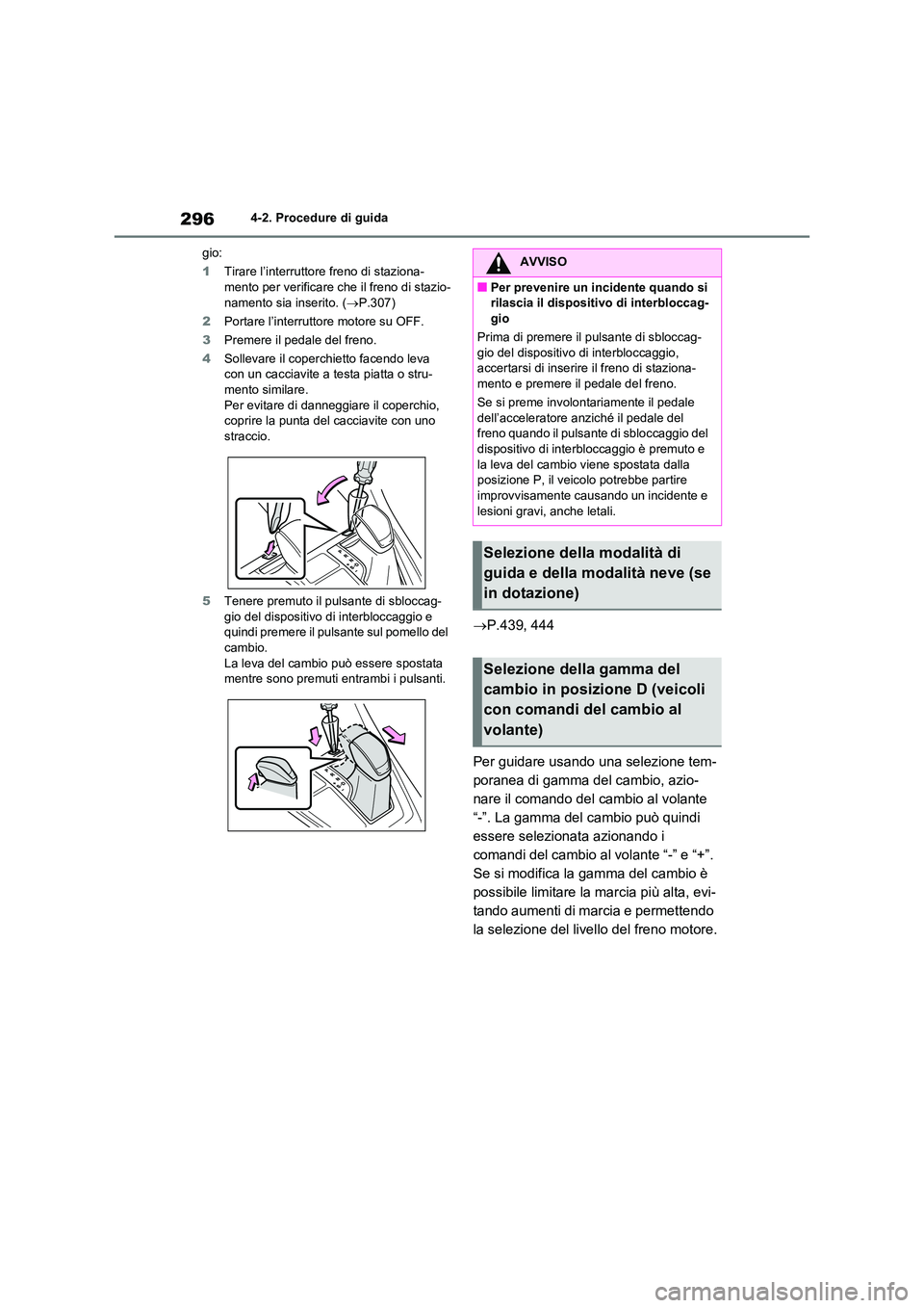 TOYOTA RAV4 2020 Manuale duso (in Italian) 2964-2. Procedure di guida
gio:
1 Tirare l’interruttore freno di staziona- mento per verificare che il freno di stazio-
namento sia inserito. ( P.307)
2 Portare l’interruttore motore su OFF TOYOTA RAV4 2020 Manuale duso (in Italian) 2964-2. Procedure di guida
gio:
1 Tirare l’interruttore freno di staziona- mento per verificare che il freno di stazio-
namento sia inserito. ( P.307)
2 Portare l’interruttore motore su OFF