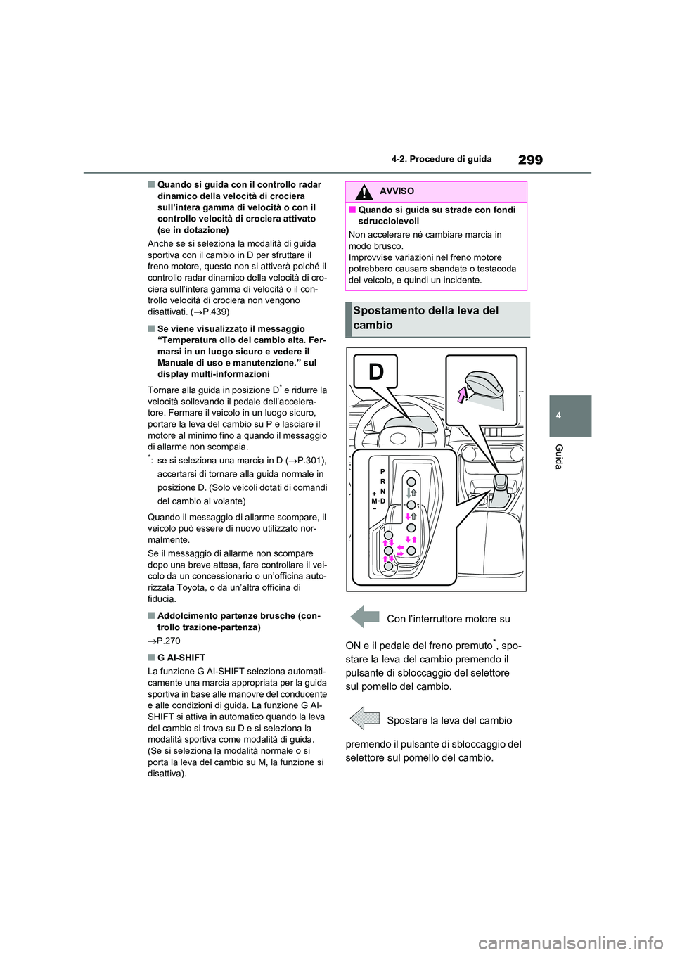 TOYOTA RAV4 2020 Manuale duso (in Italian) 299
4
4-2. Procedure di guida
Guida
■Quando si guida con il controllo radar dinamico della velocità di crociera
sull’intera gamma di velocità o con il
controllo velocità di crociera attiva TOYOTA RAV4 2020 Manuale duso (in Italian) 299
4
4-2. Procedure di guida
Guida
■Quando si guida con il controllo radar dinamico della velocità di crociera
sull’intera gamma di velocità o con il
controllo velocità di crociera attiva