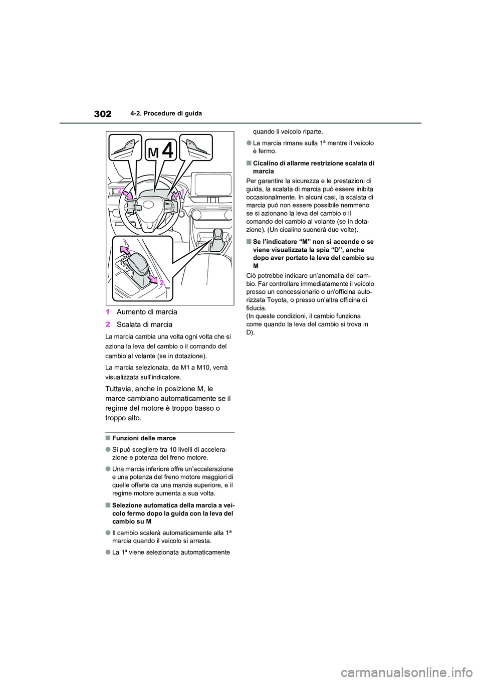TOYOTA RAV4 2020 Manuale duso (in Italian) 3024-2. Procedure di guida
1Aumento di marcia
2 Scalata di marcia
La marcia cambia una volta ogni volta che si
aziona la leva del cambio o il comando del
cambio al volante (se in dotazione).
La m TOYOTA RAV4 2020 Manuale duso (in Italian) 3024-2. Procedure di guida
1Aumento di marcia
2 Scalata di marcia
La marcia cambia una volta ogni volta che si
aziona la leva del cambio o il comando del
cambio al volante (se in dotazione).
La m